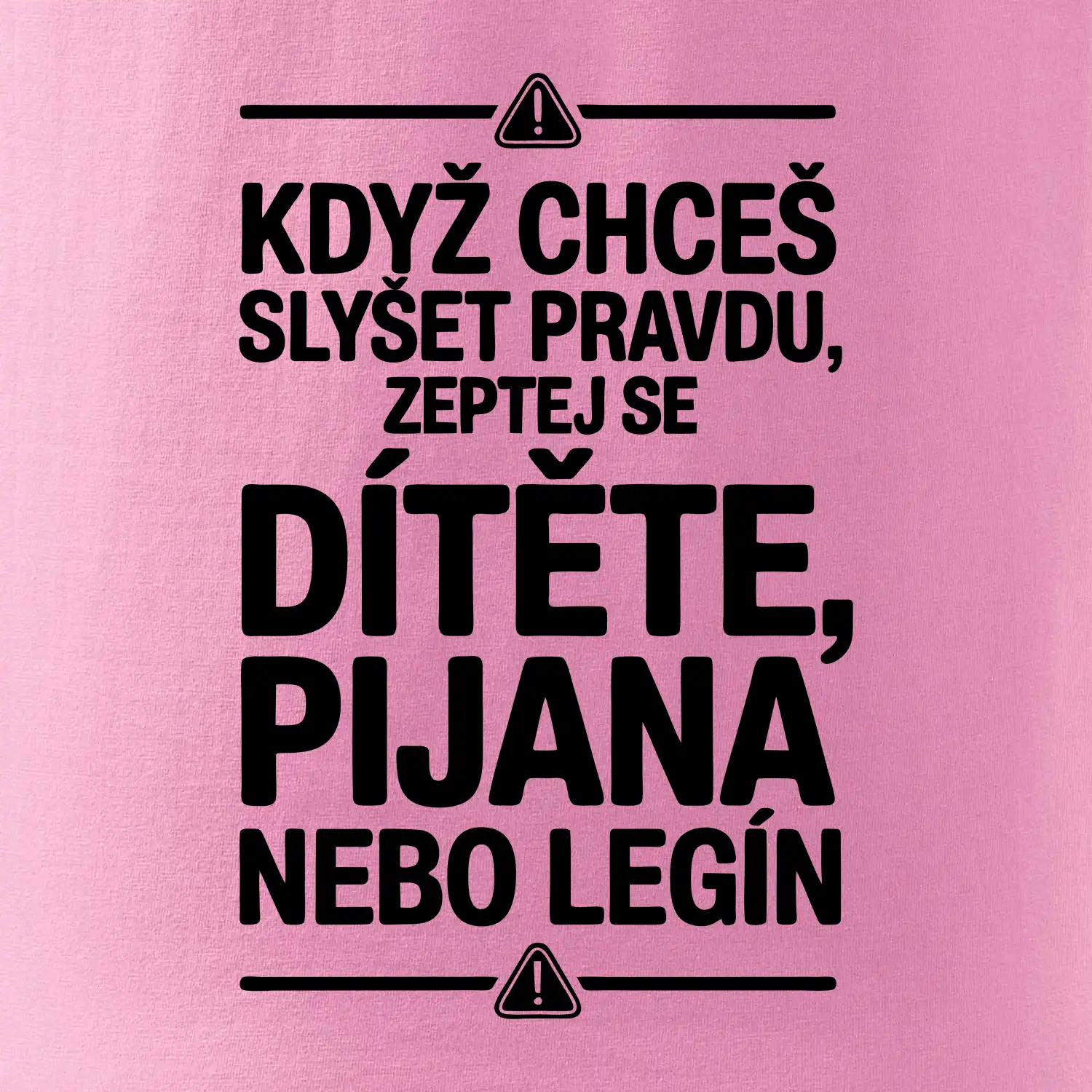 Když chceš slyšet pravdu, zeptej se dítěte, pijana nebo legín