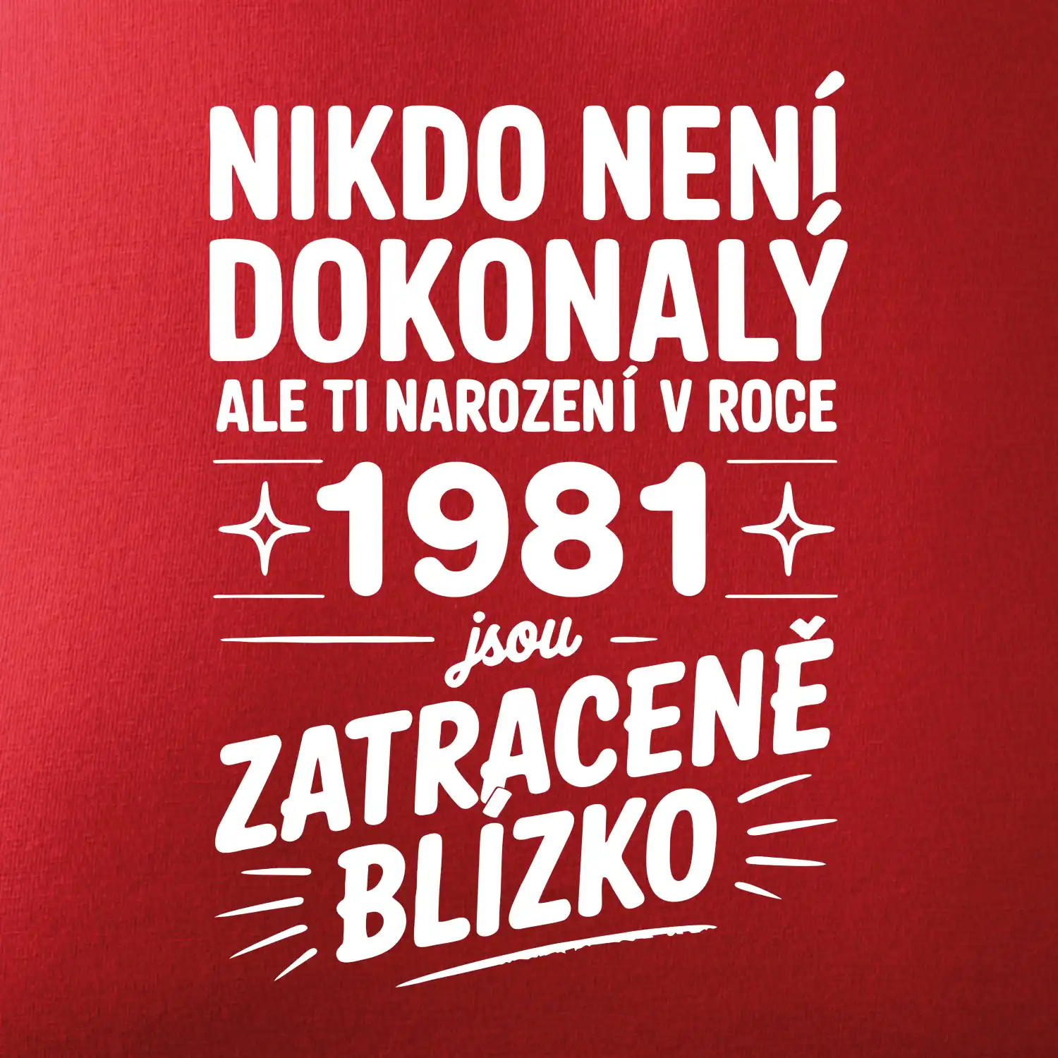 Nikdo není dokonalý ale ti narození v roce 1981 jsou zatraceně blízko