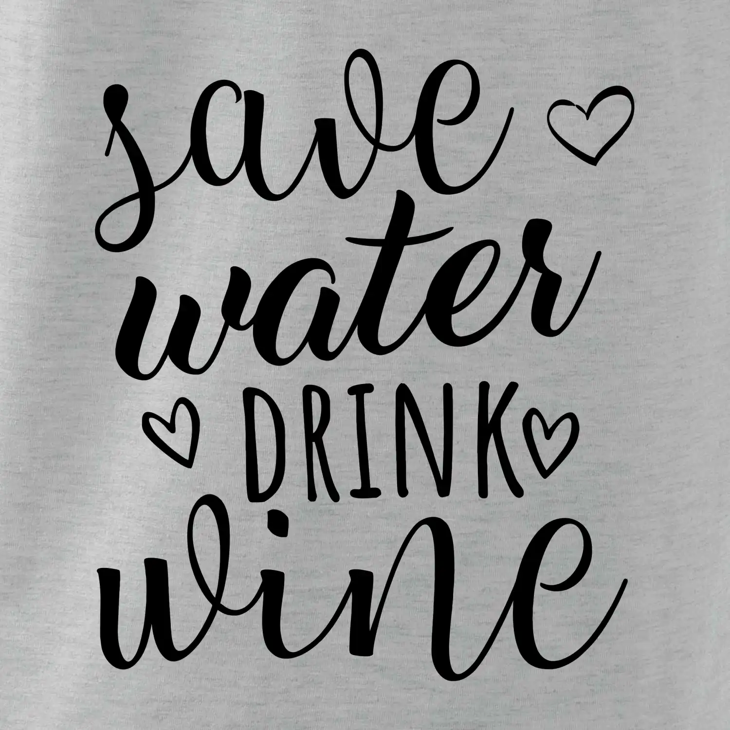 Save water drink wine