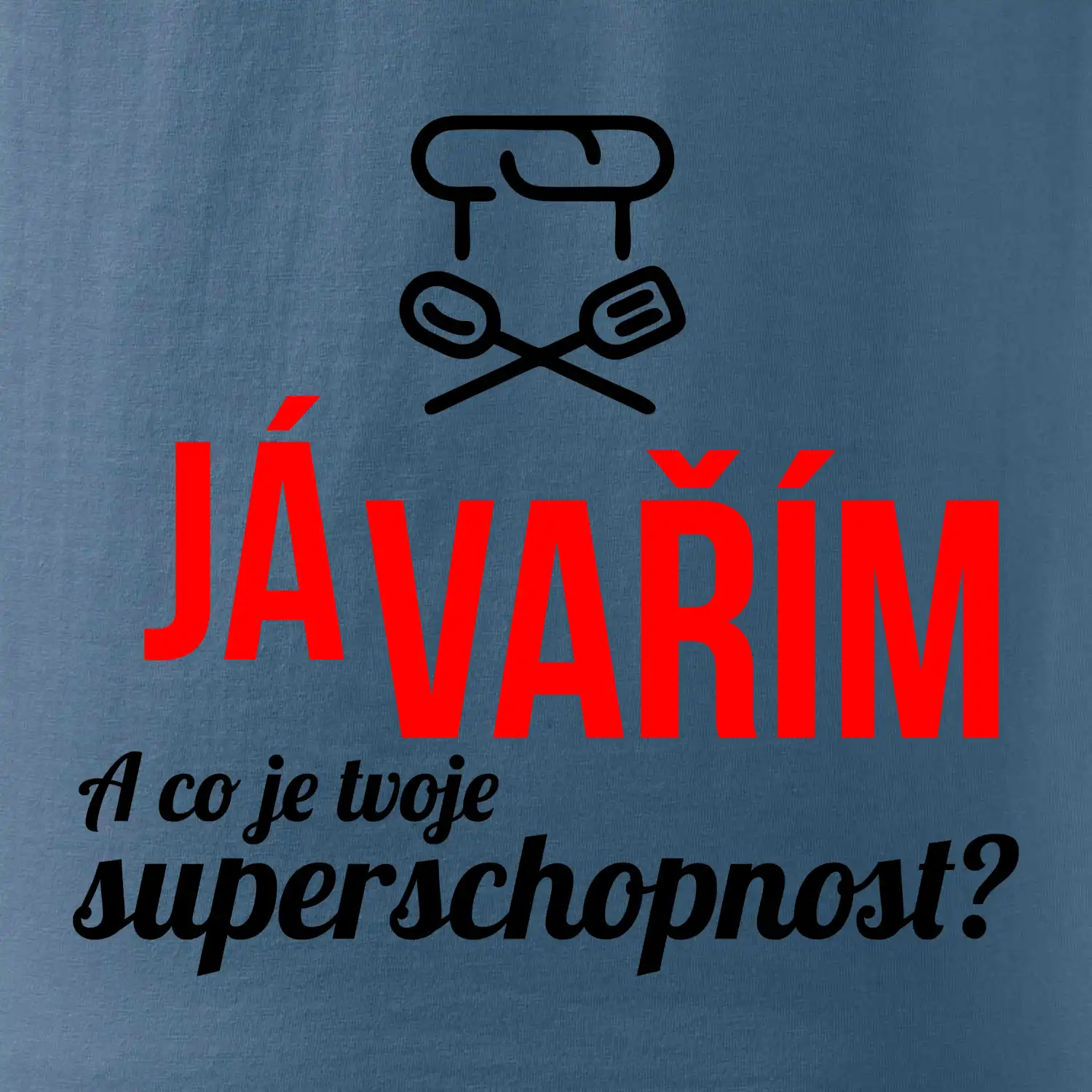 Já vařím - tvoje superschopnost? rovný nápis