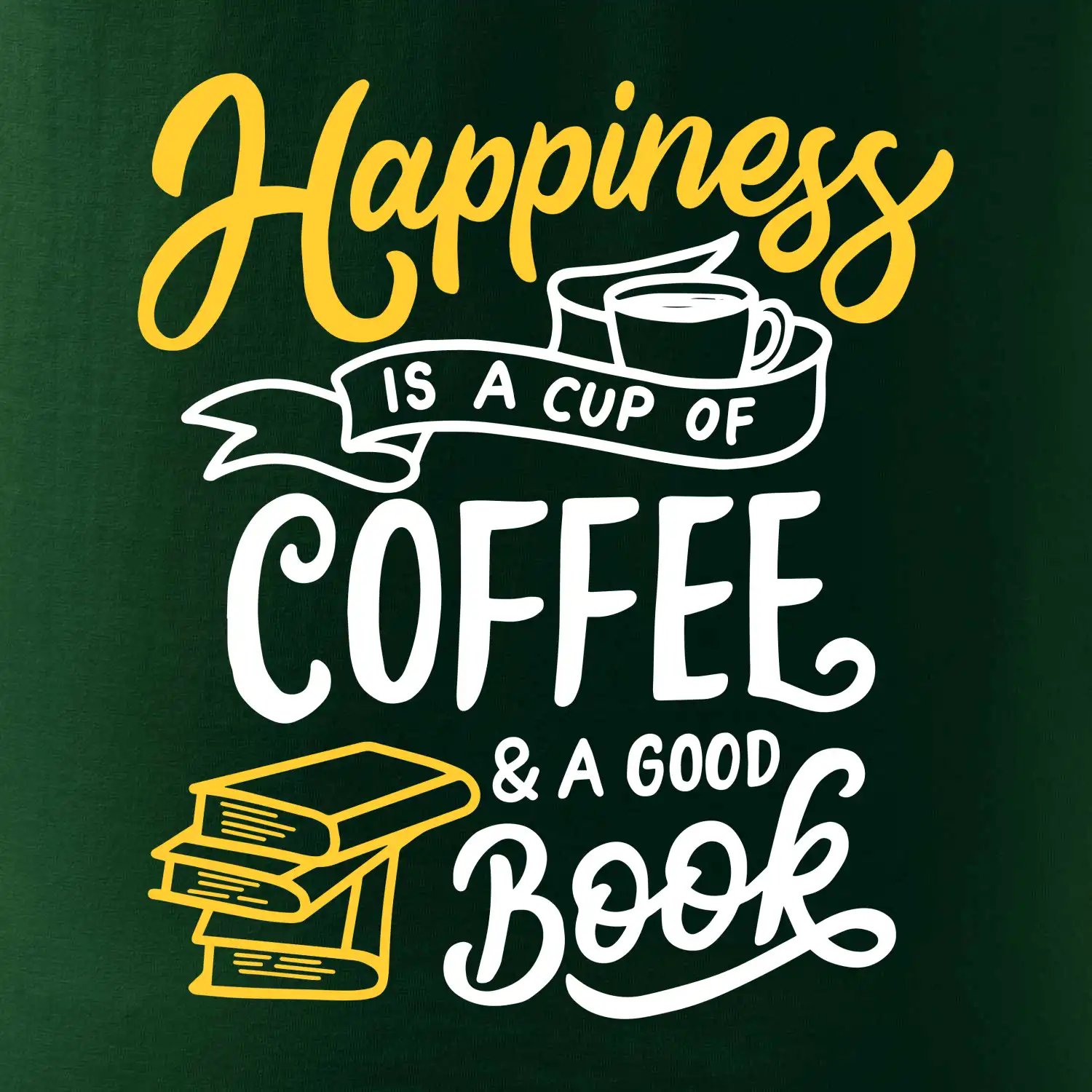 Happiness is a Cup of Coffee and a Good Book
