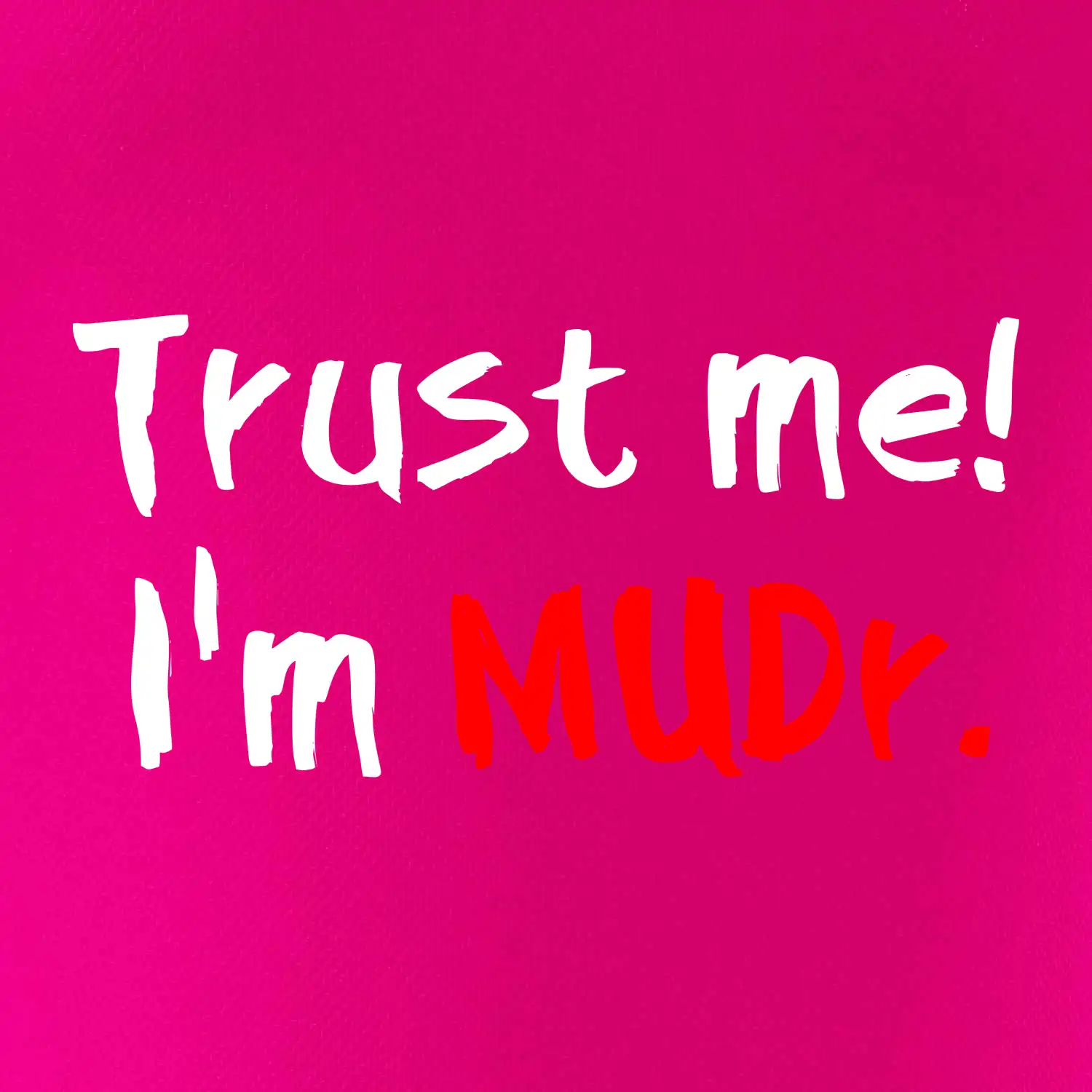 Trust me I´m  MUDr. / Věř mi jsem MUDR.