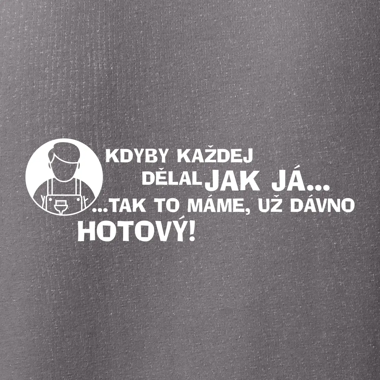 Malíř - kdyby každej dělal jak já, tak to máme už dávno hotový