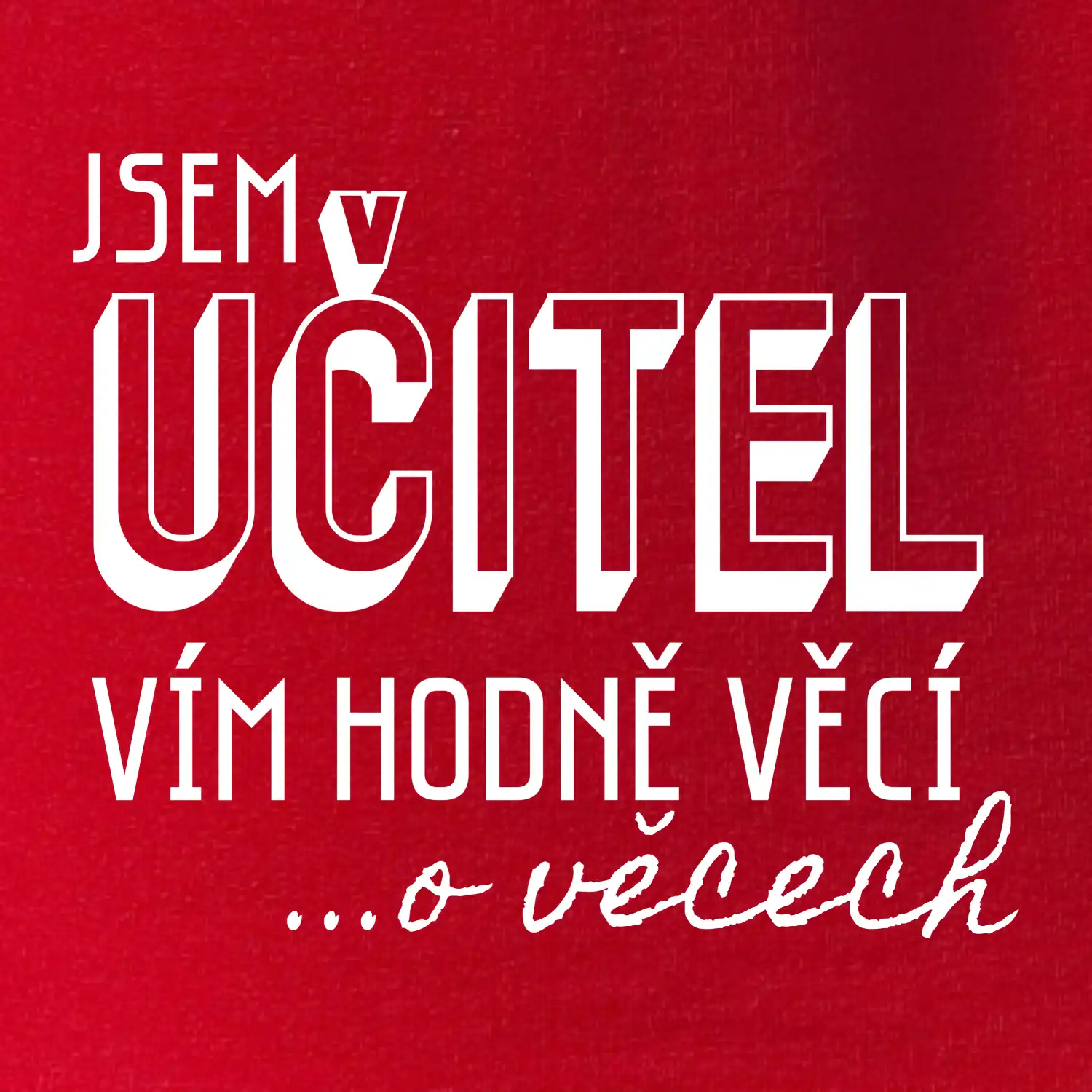Jsem učitel, vím hodně věcí