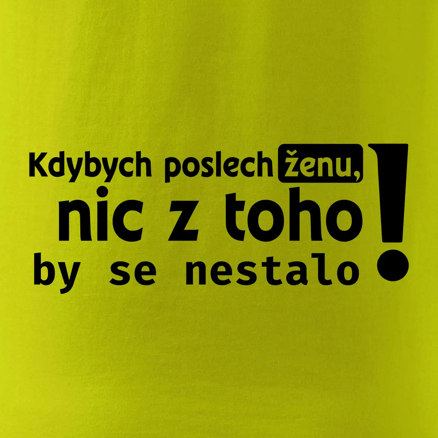 Kdybych poslechl ženu, nic u toho by se nestalo