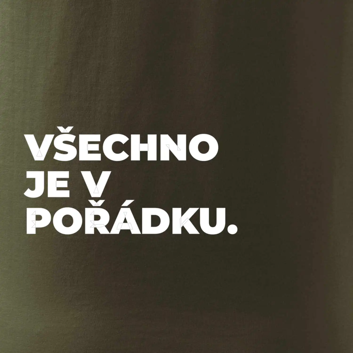 VŠECHNO JE V POŘÁDKU.