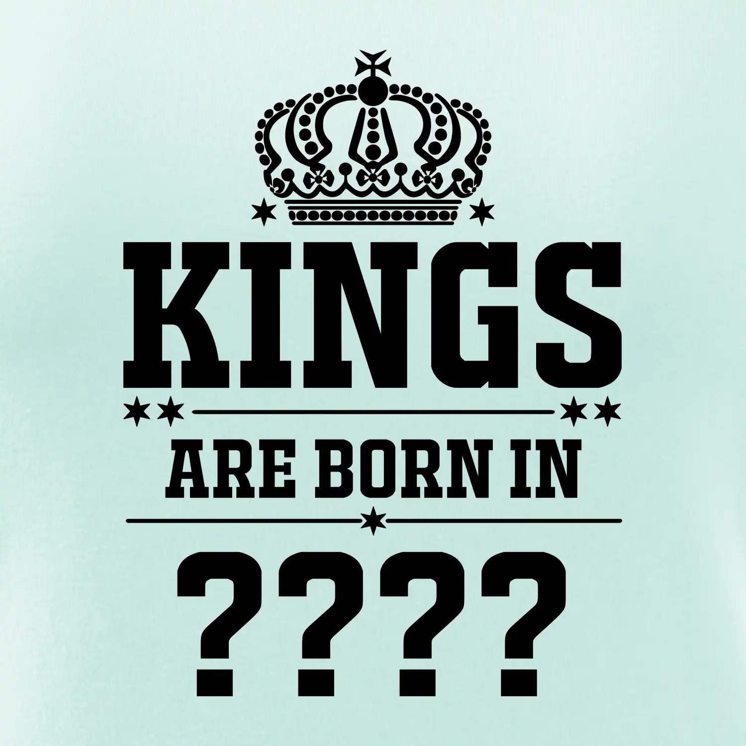 Kings are born in  (vlastní měsíc narození)