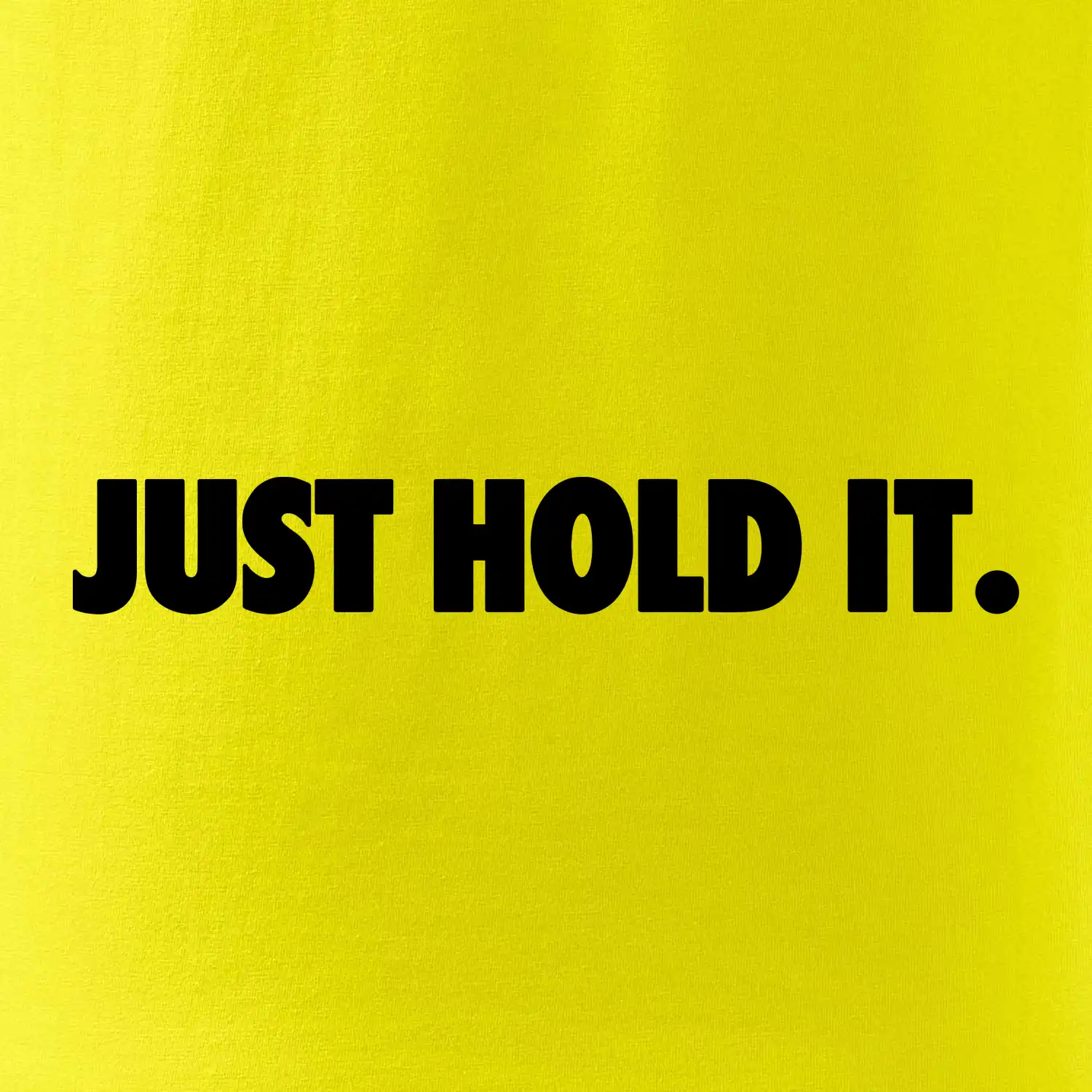 Just hold it