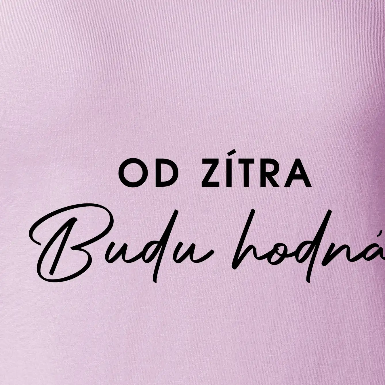 Od zítra budu hodná