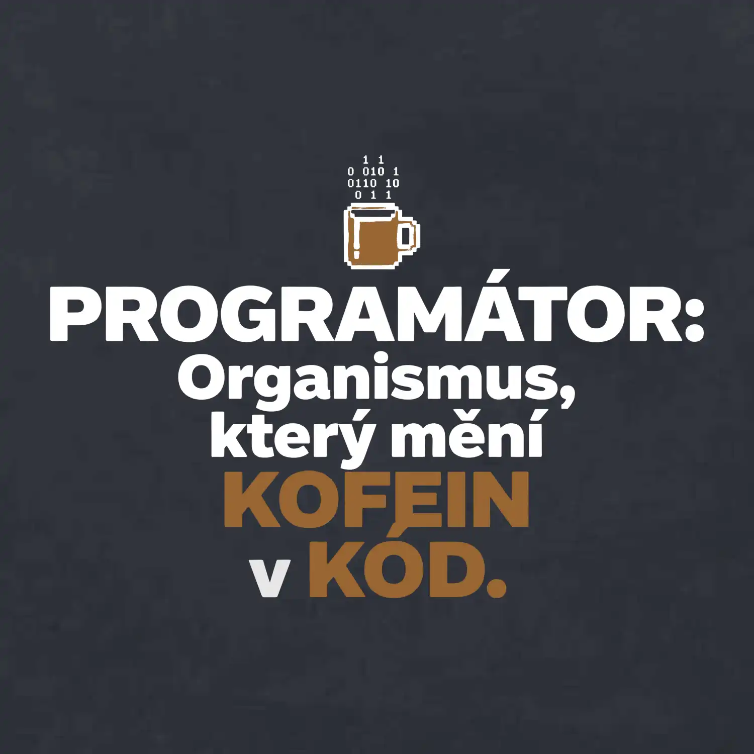 ROGRAMÁTOR Organismus, který mění kofein v kód