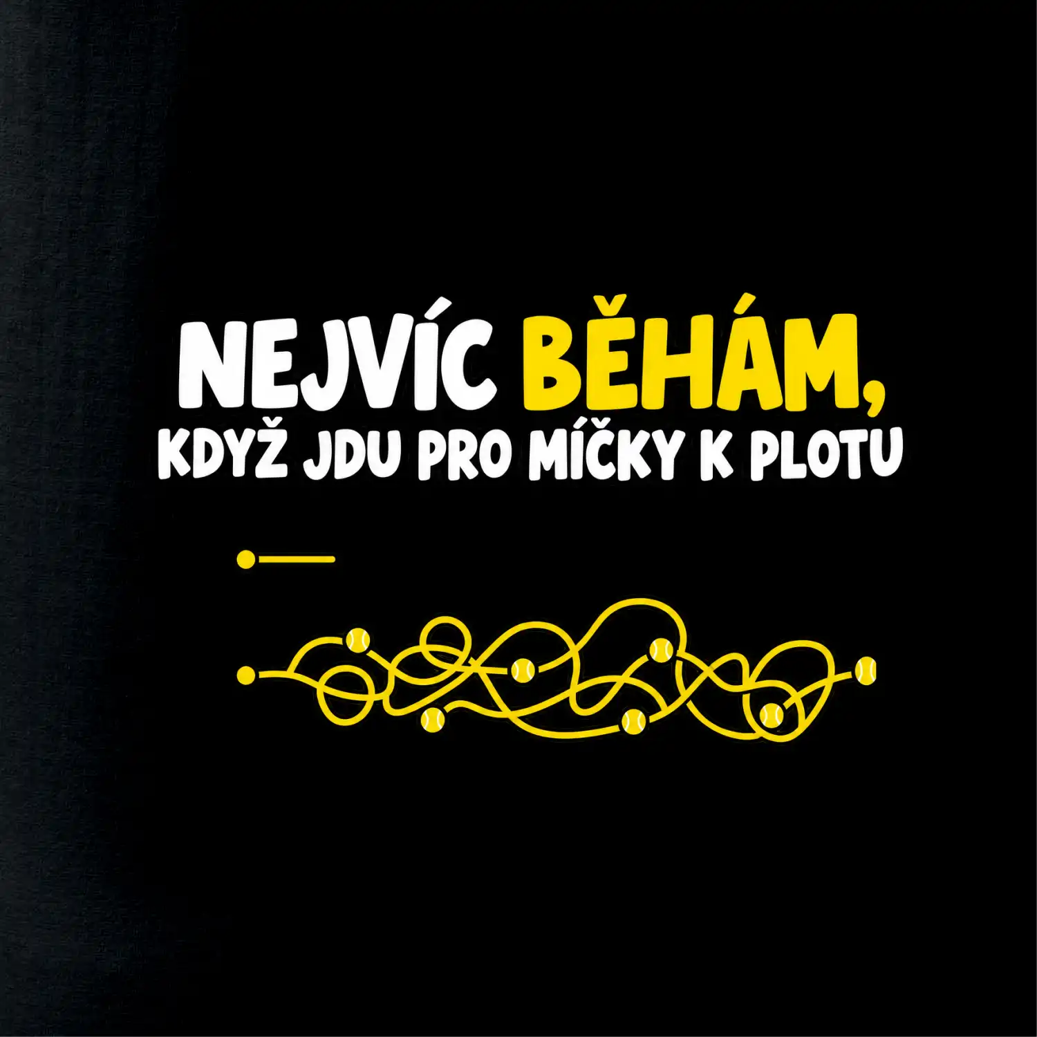 Nejvíc běhám když jdu pro míčky k plotu