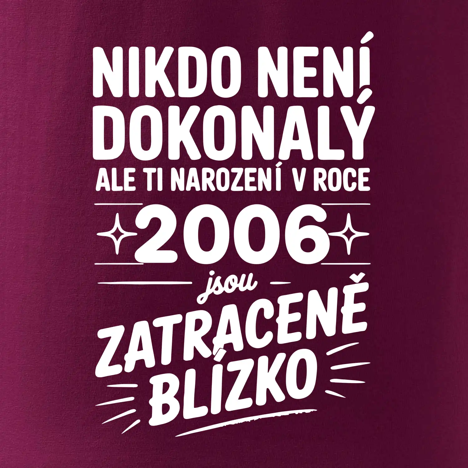 Nikdo není dokonalý ale ti narození v roce 2006 jsou zatraceně blízko