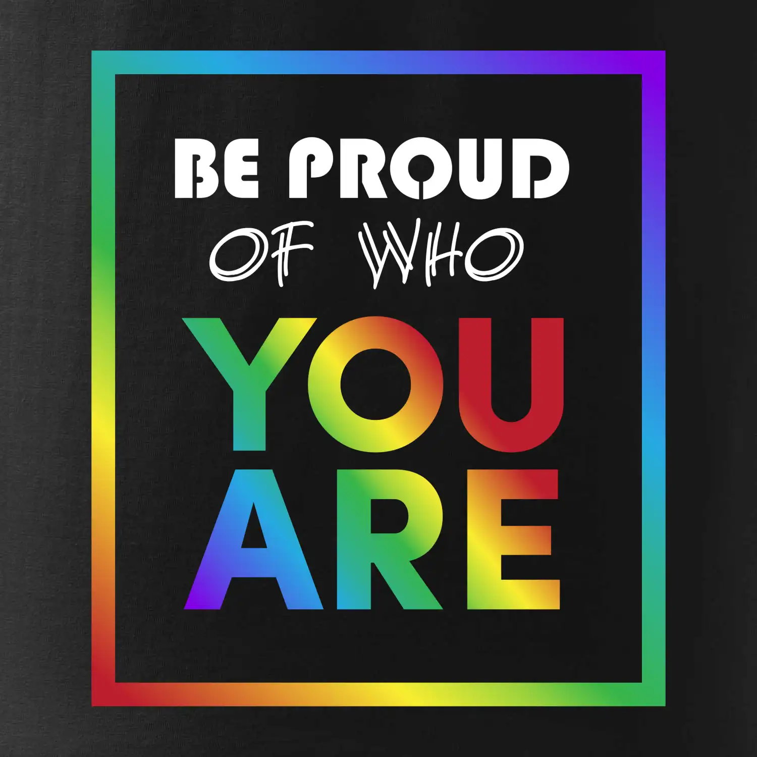 Be proud of who you are