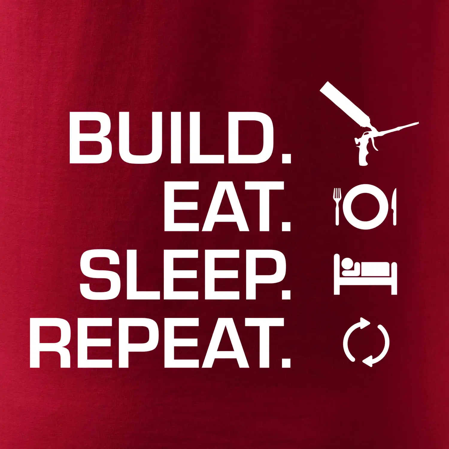 Build eat sleep repeat - montážní pěna