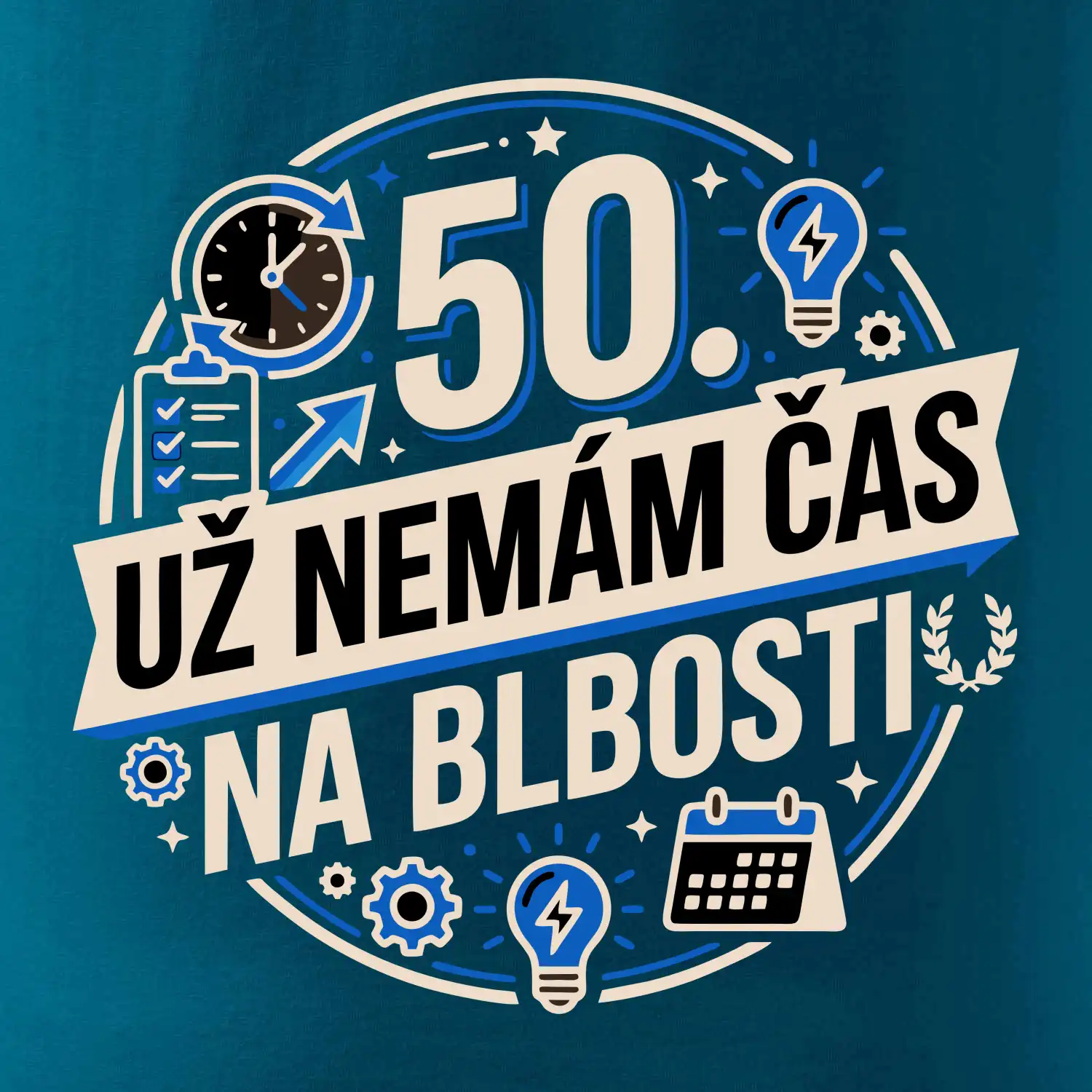 50 Nemám čas na blbosti