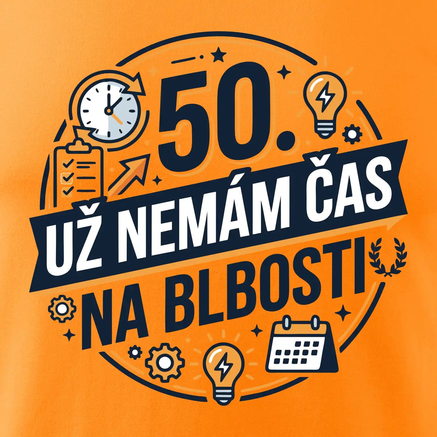 50 Nemám čas na blbosti