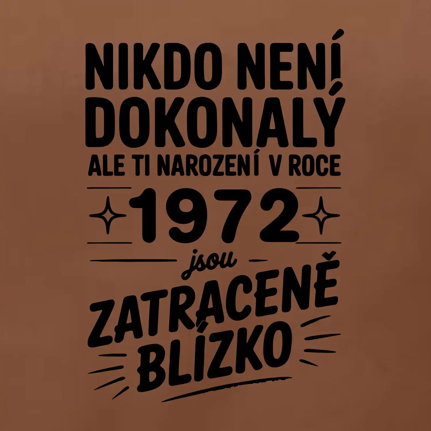 Nikdo není dokonalý ale ti narození v roce 1972 jsou zatraceně blízko
