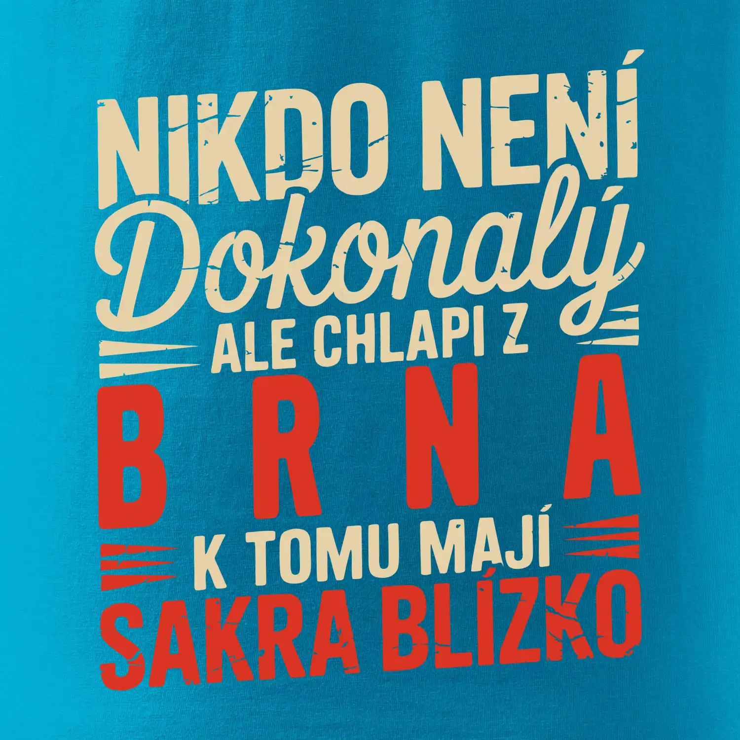 Nikdo není dokonalý ale chlapi z Brna k tomu mají sakra blízko