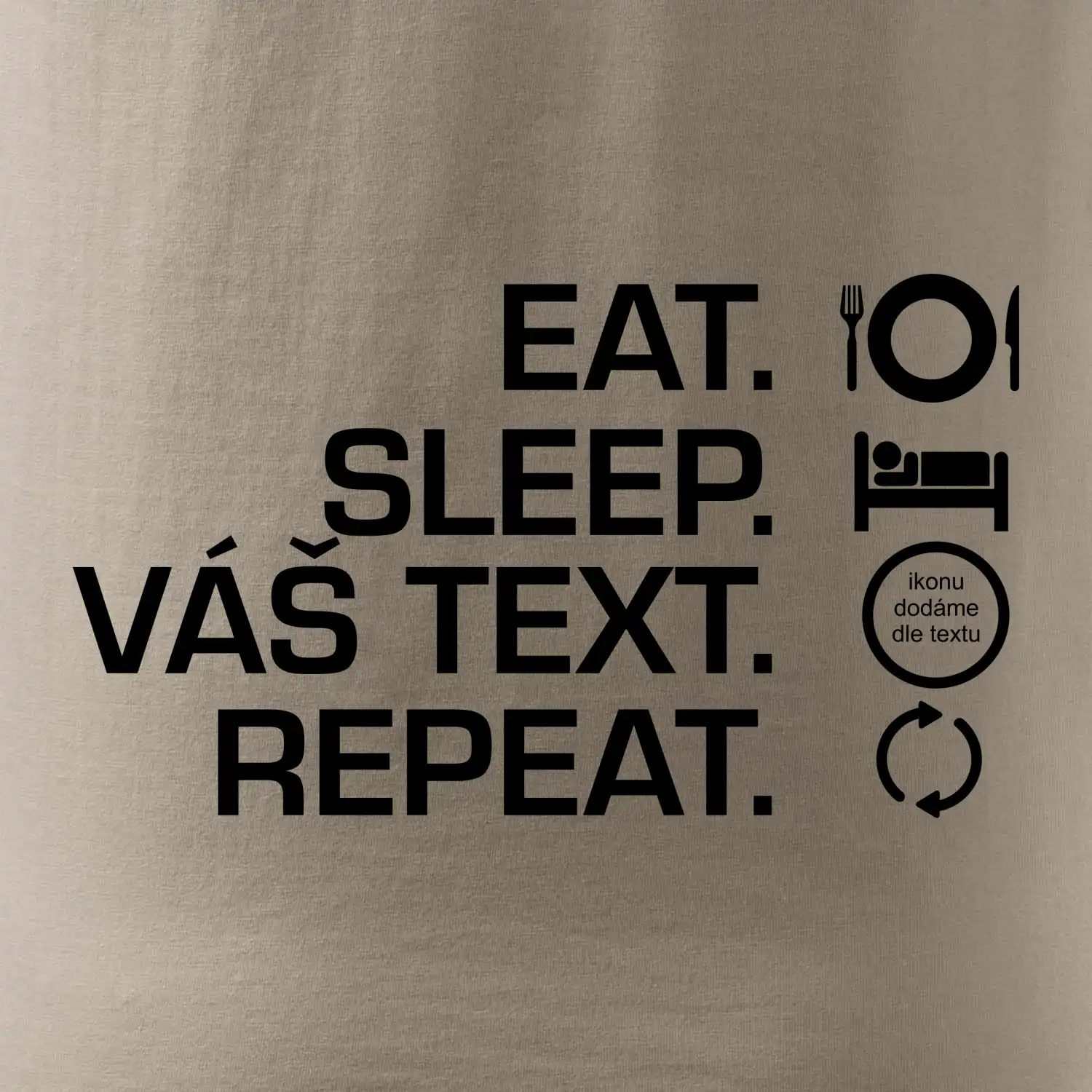 Eat sleep repeat vlastní text