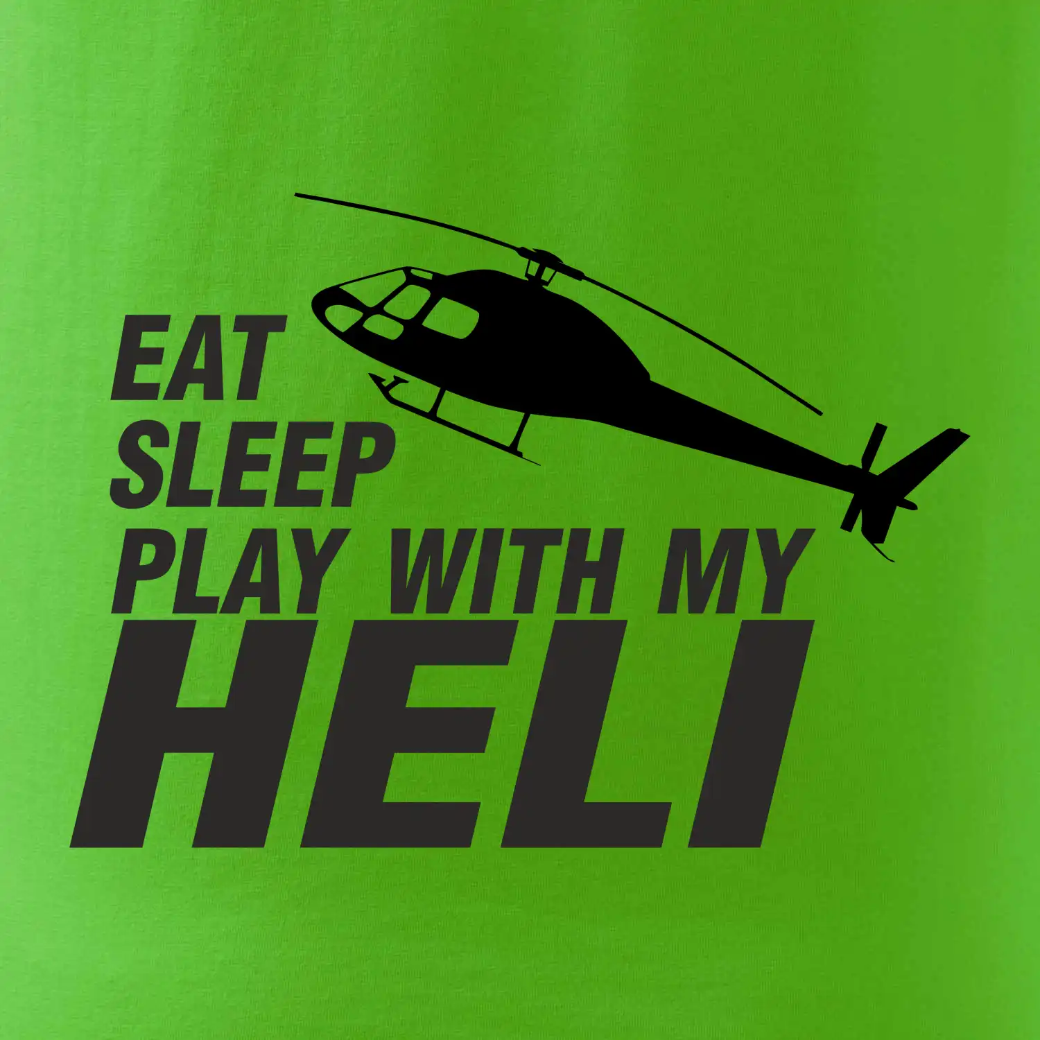 Eat Sleep Play With My Heli