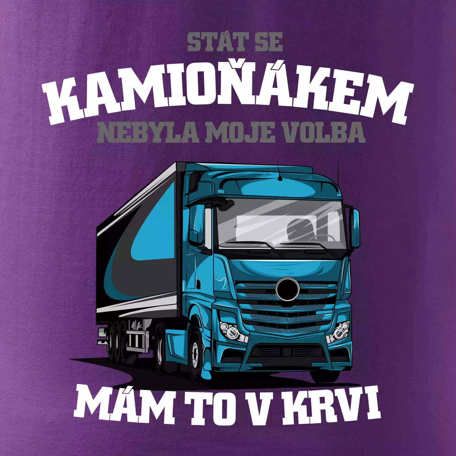 Stát se kamioňákem nebyla moje volba