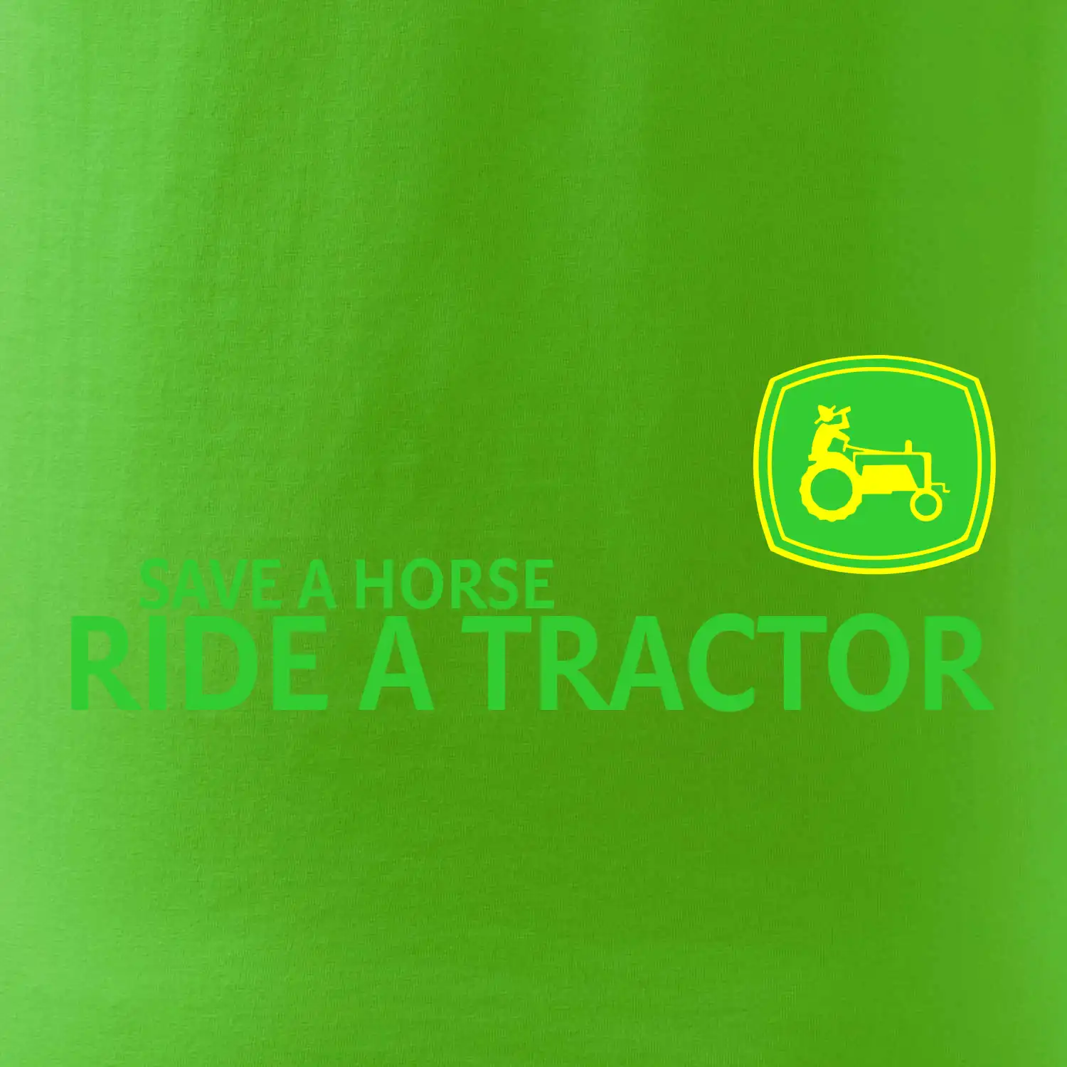 Save horse, ride tractor