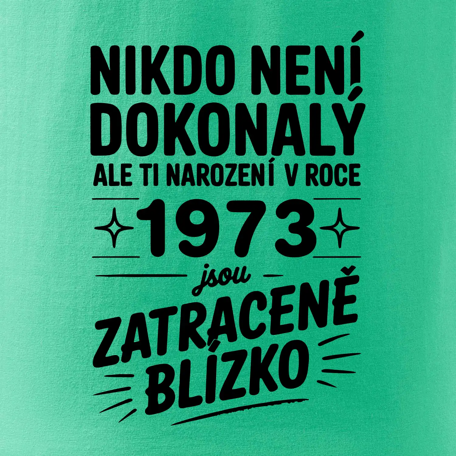Nikdo není dokonalý ale ti narození v roce 1973 jsou zatraceně blízko
