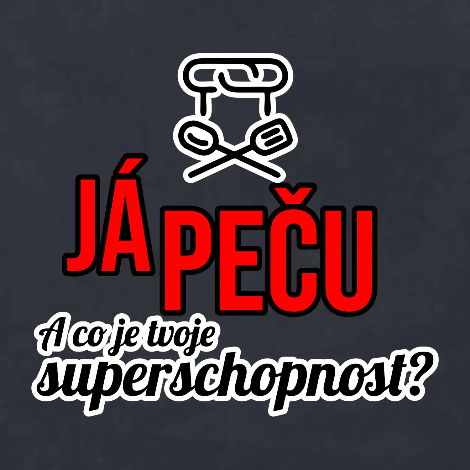Já peču - tvoje superschopnost? rovný nápis