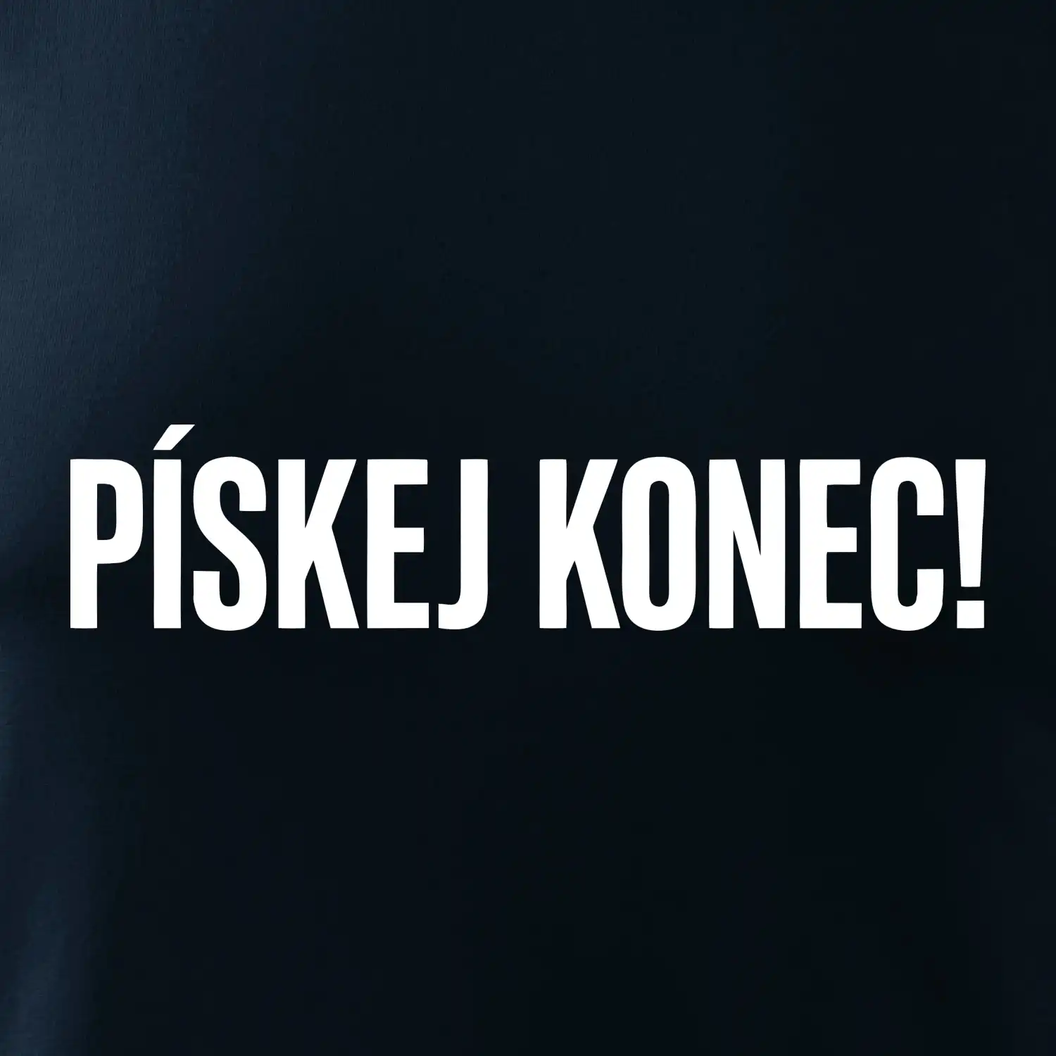 Pískej konec!