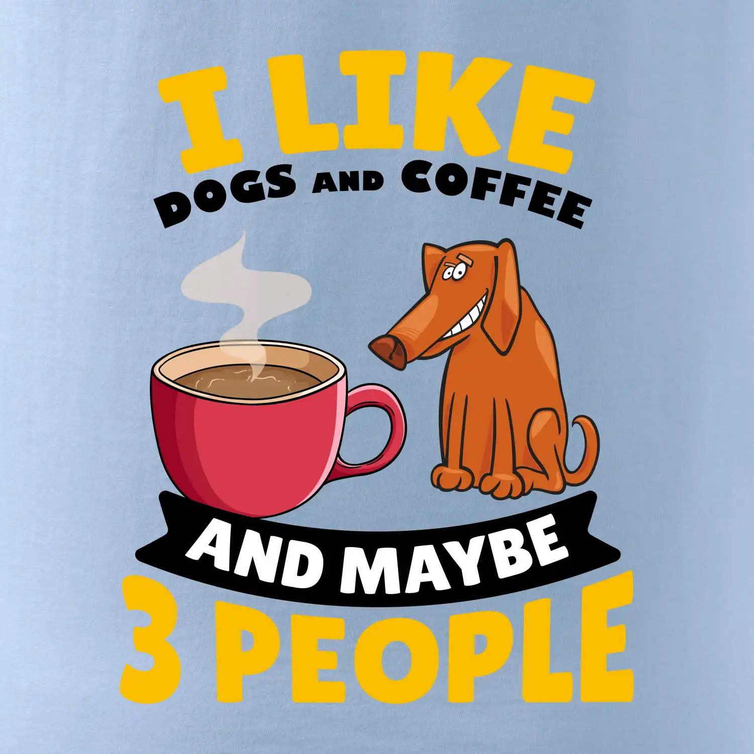 I like dogs and coffee and maybe 3 people
