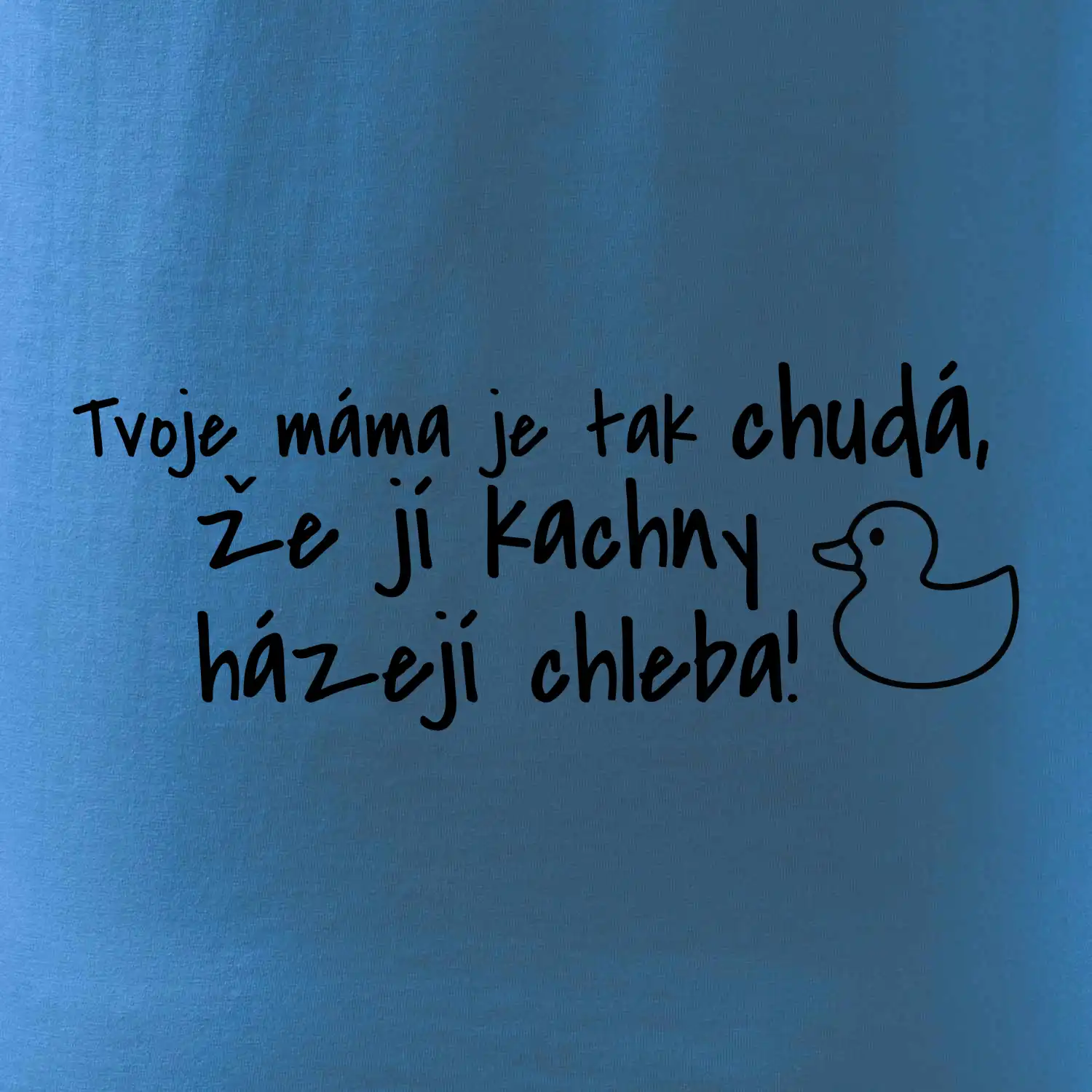 Tvoje mama je tak chudá - kachny