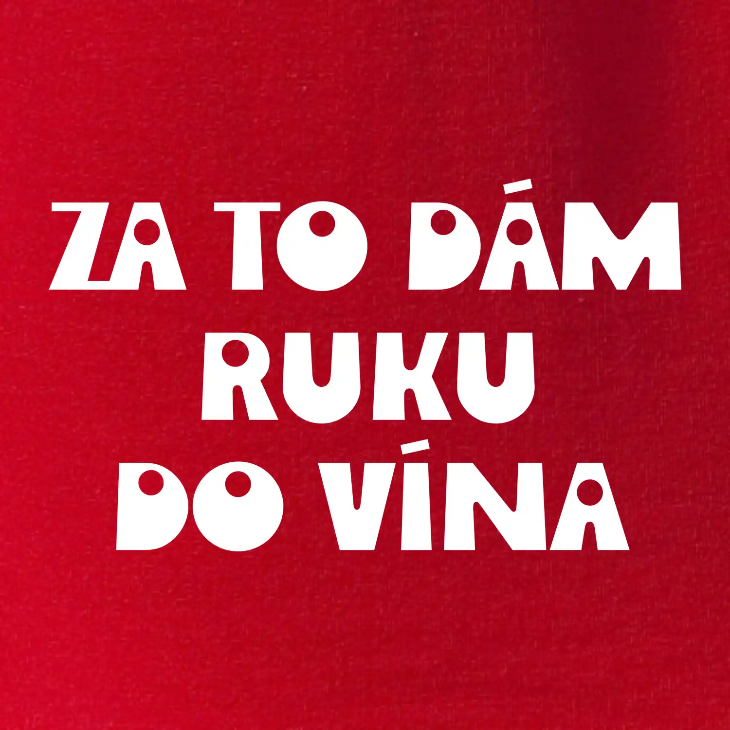 Za to dám ruku do vína