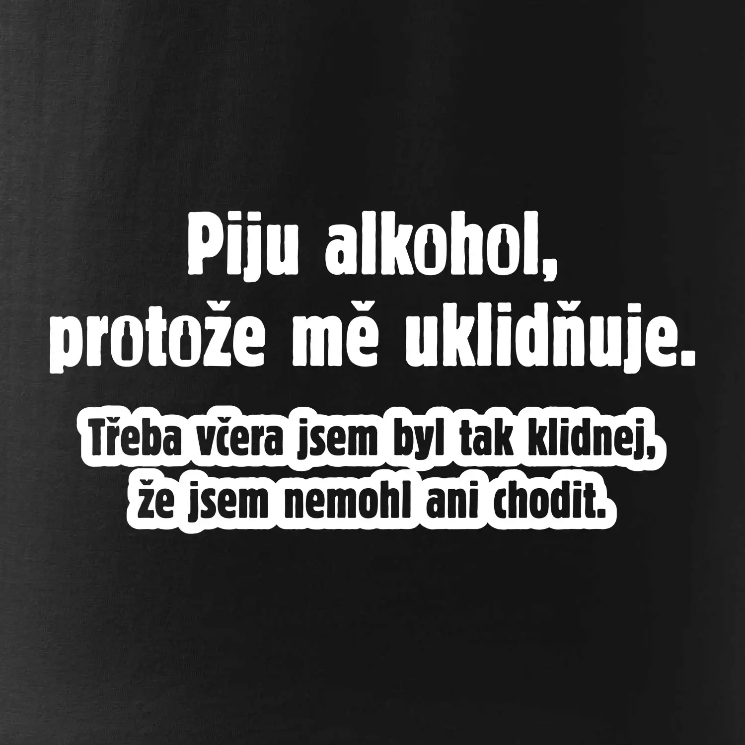 Piju alkohol uklidňuje mě
