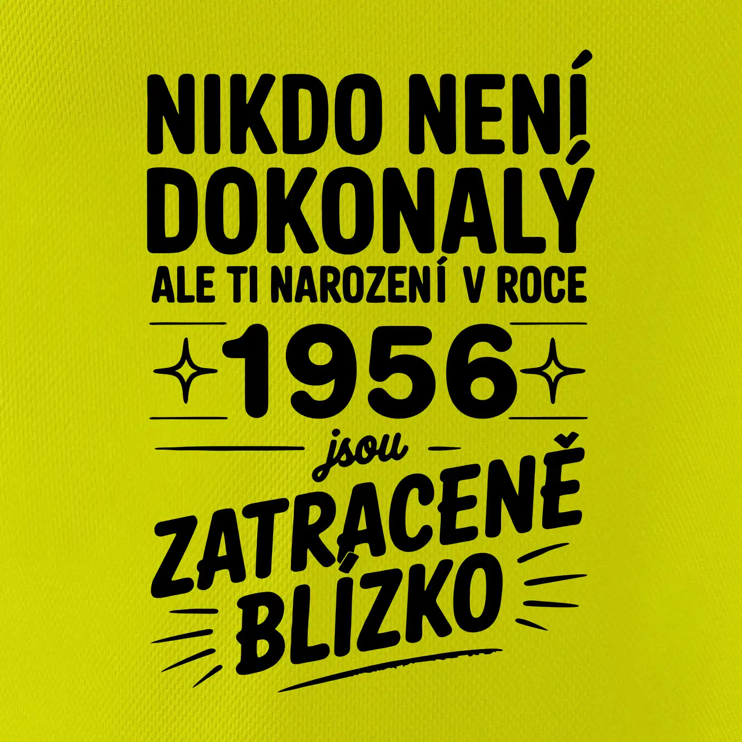 Nikdo není dokonalý ale ti narození v roce 1956 jsou zatraceně blízko