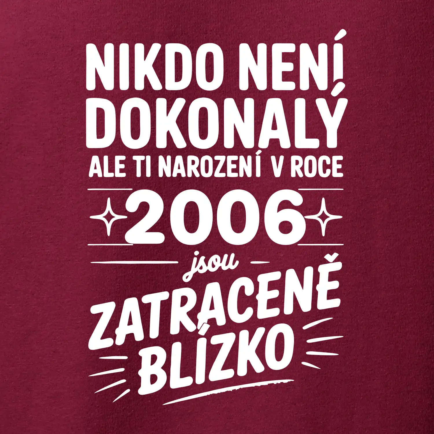Nikdo není dokonalý ale ti narození v roce 2006 jsou zatraceně blízko