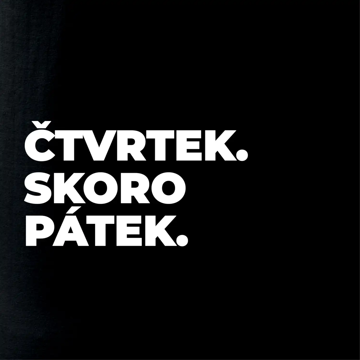 ČTVRTEK. SKORO PÁTEK.