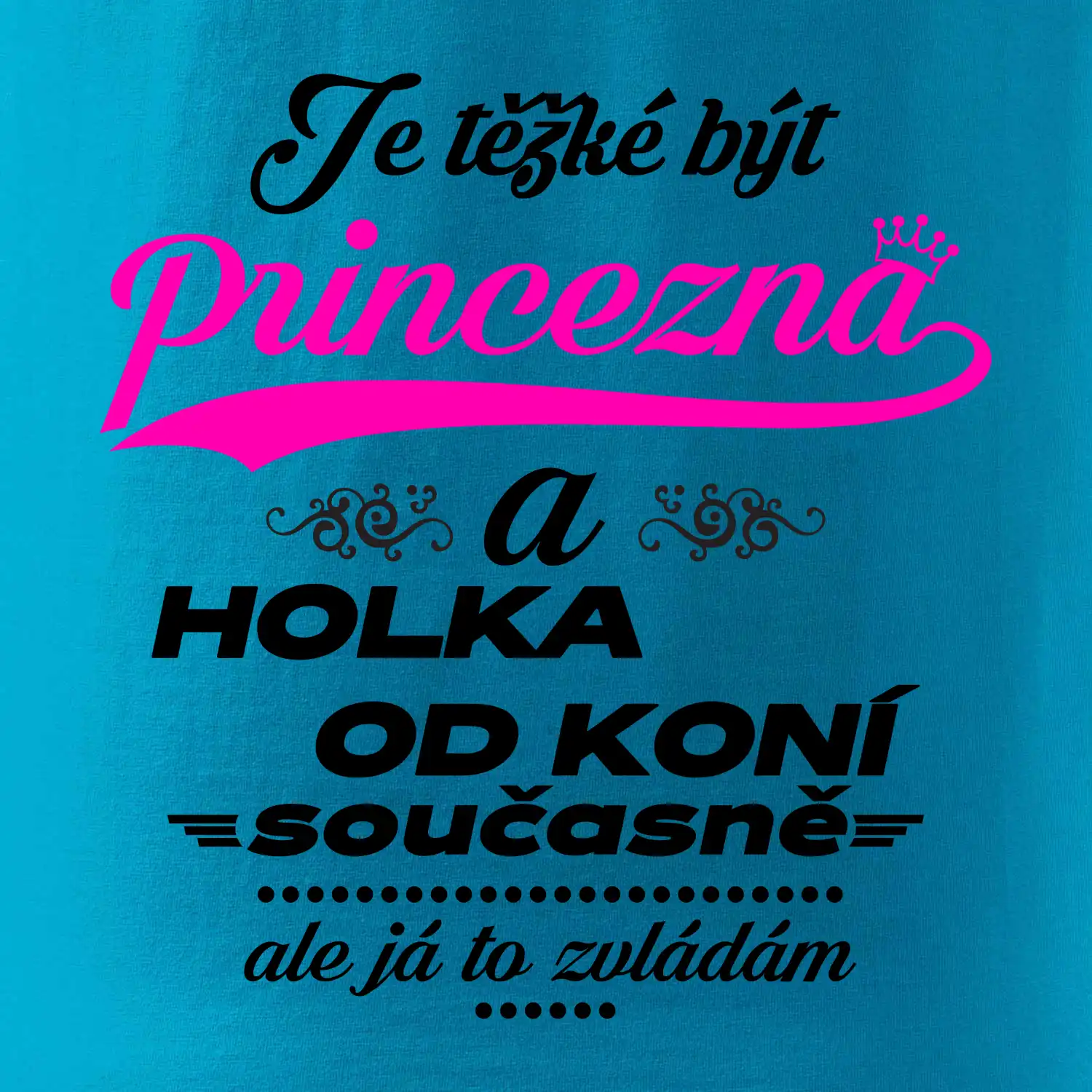Je těžké být princezna a holka od koní