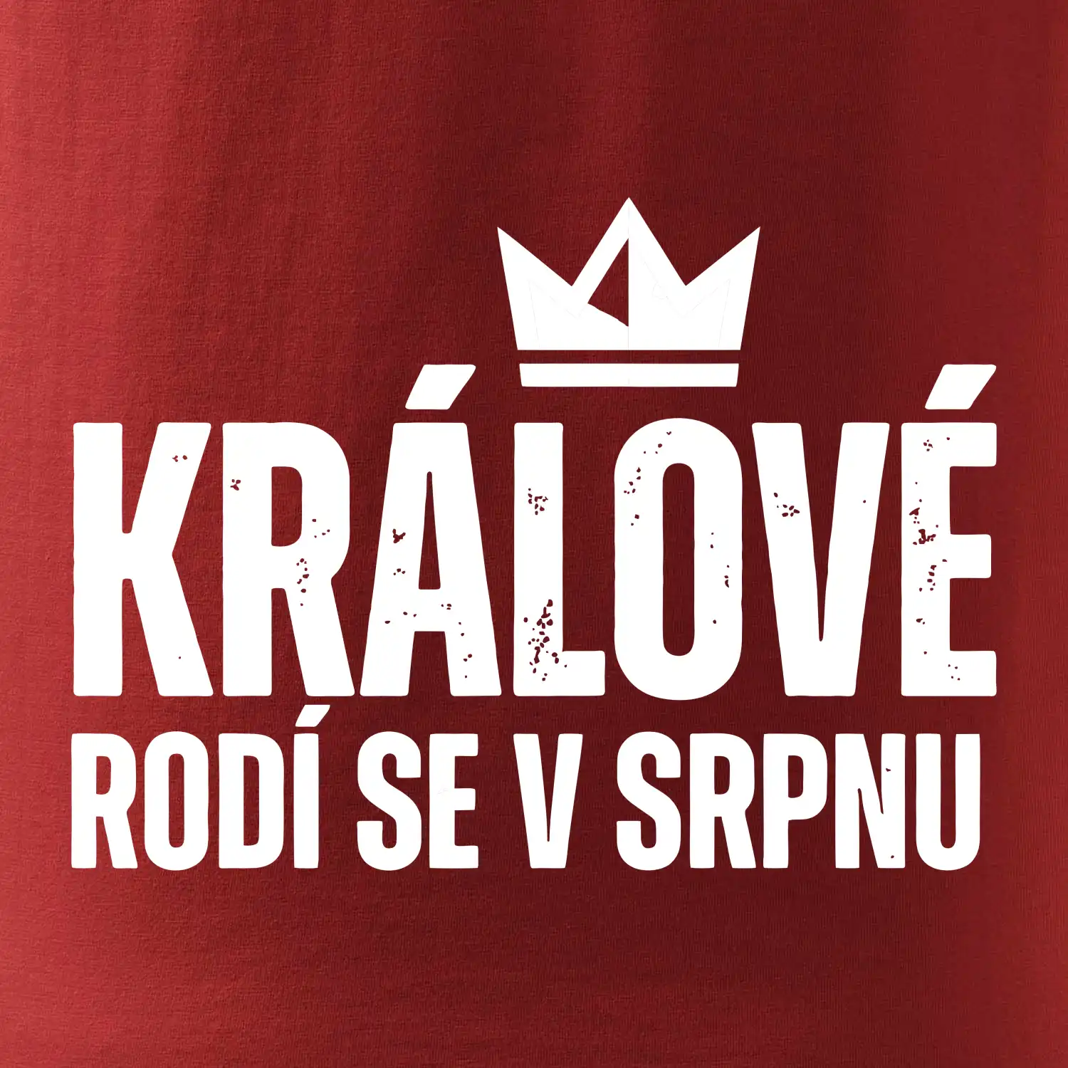 Jednoduchý nápis - Králové se rodí v srpnu