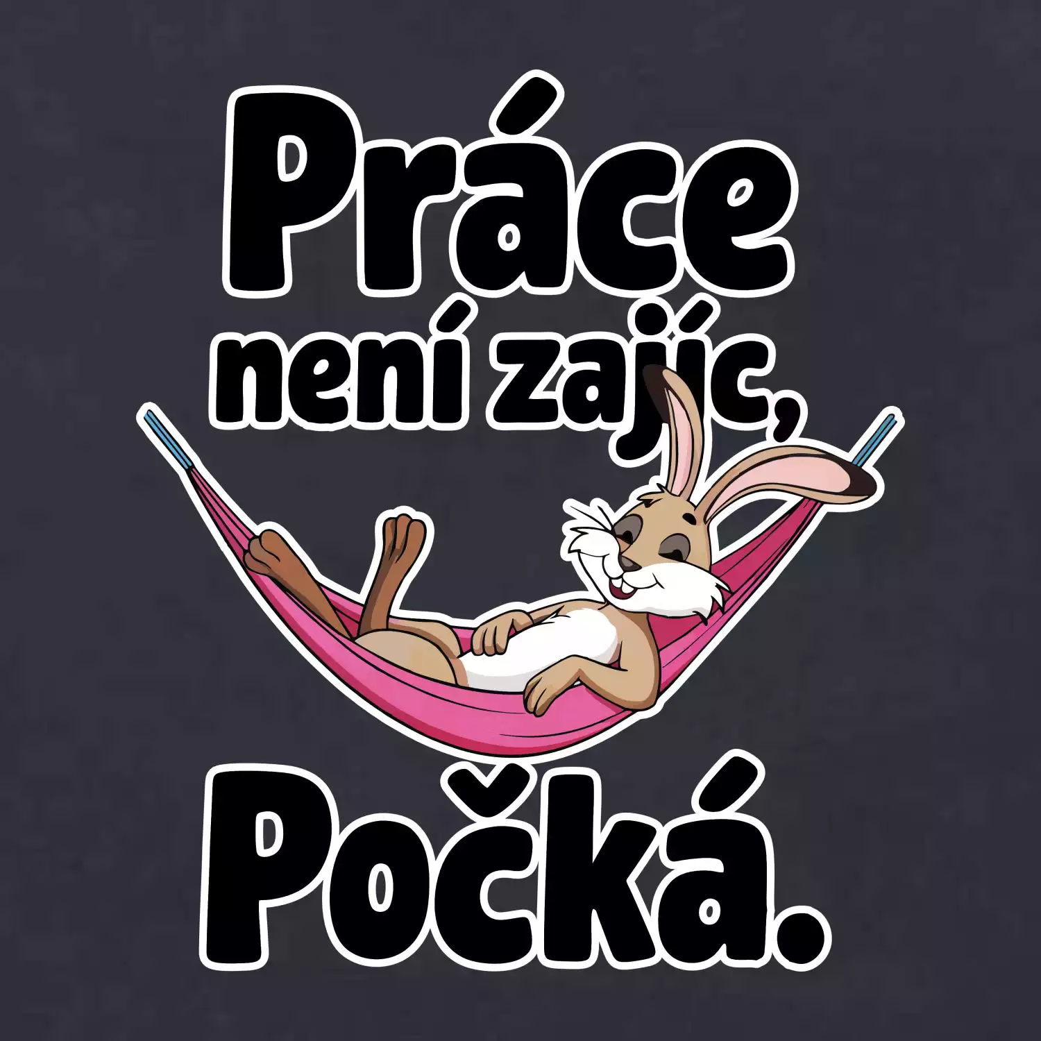Práce není zajíc, počká.