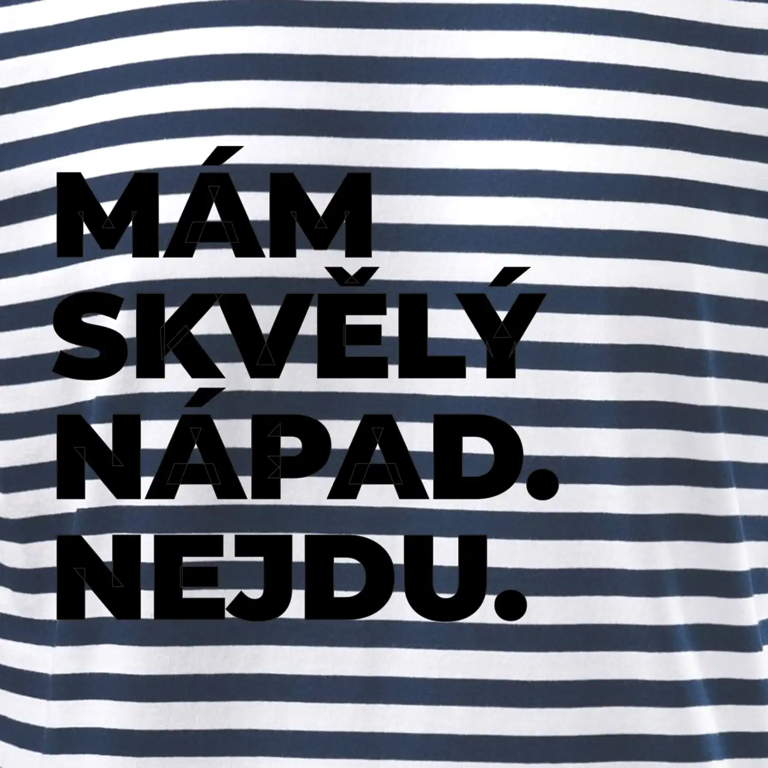 MÁM SKVĚLÝ NÁPAD. NEJDU.