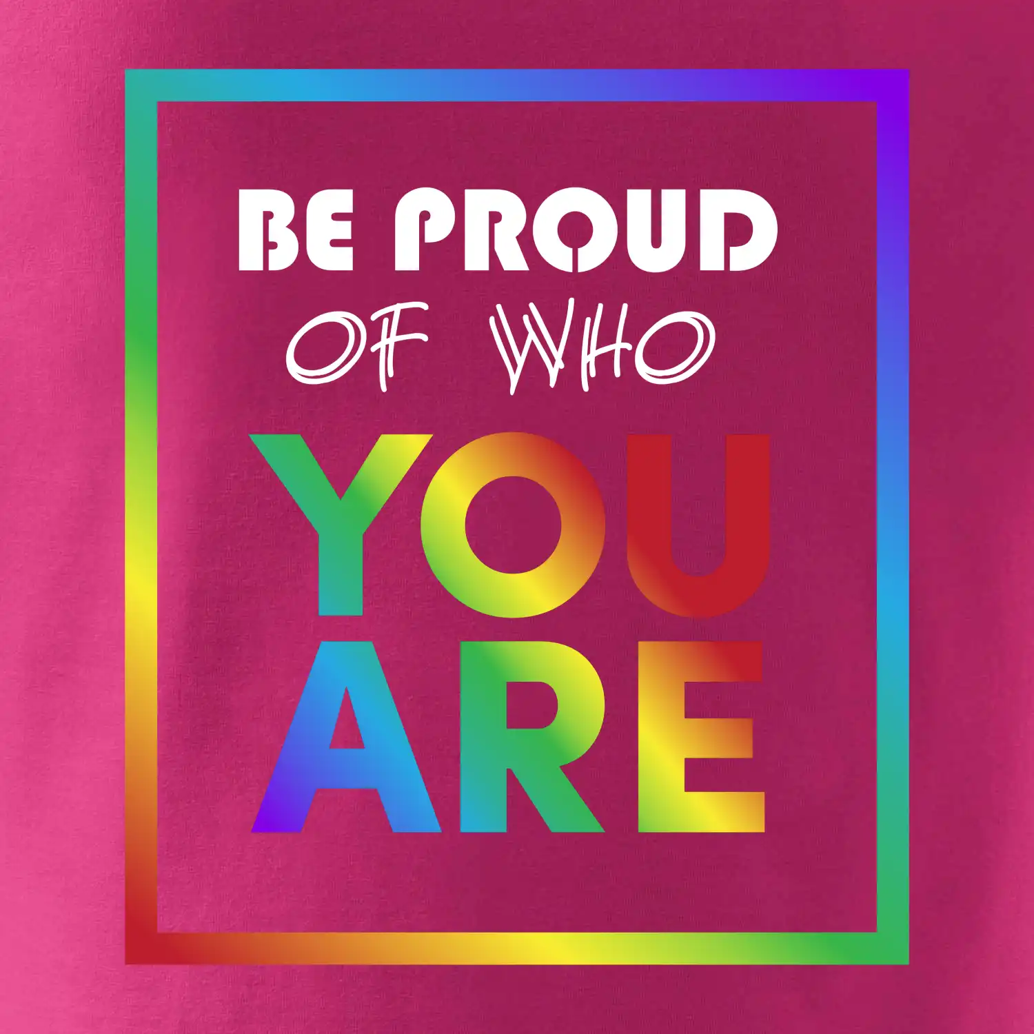 Be proud of who you are
