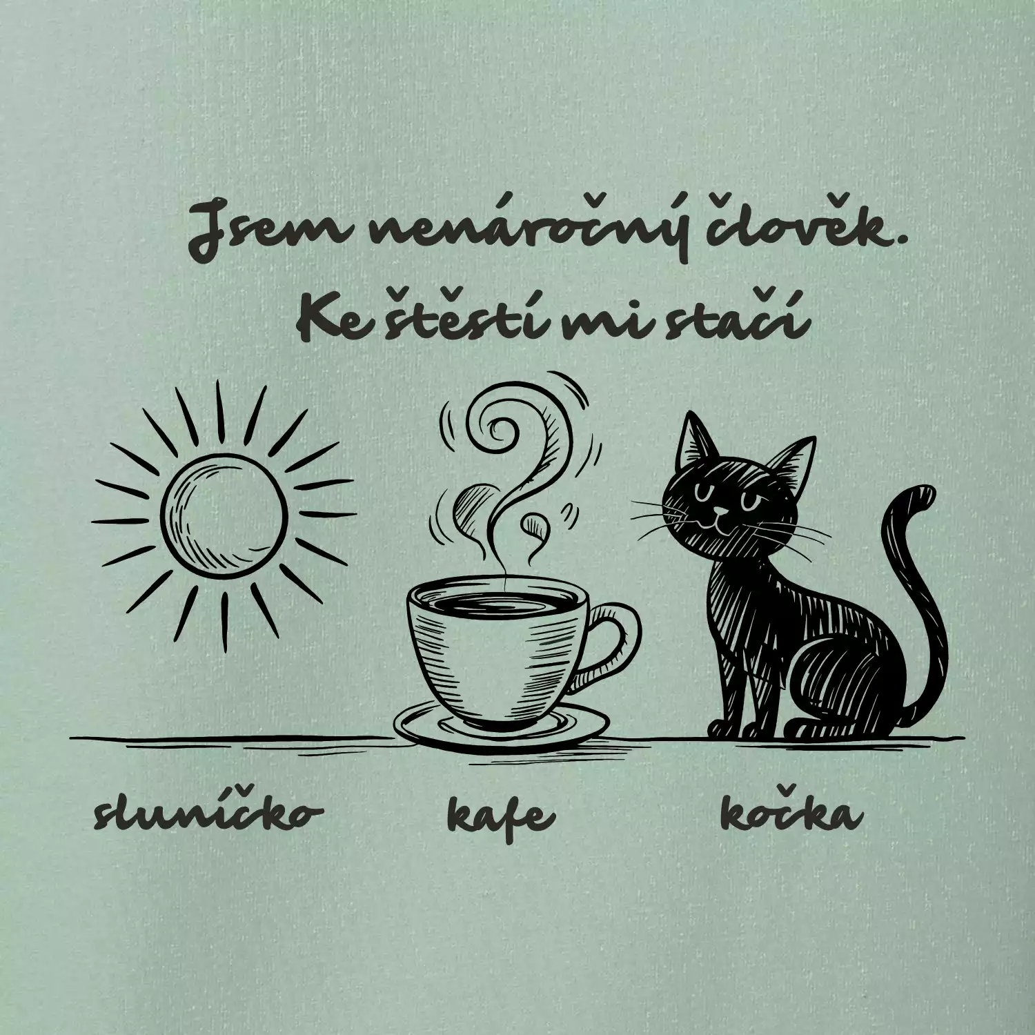 Jsem nenáročný člověk. Ke štěstí mi stačí sluníčko kafe kočka