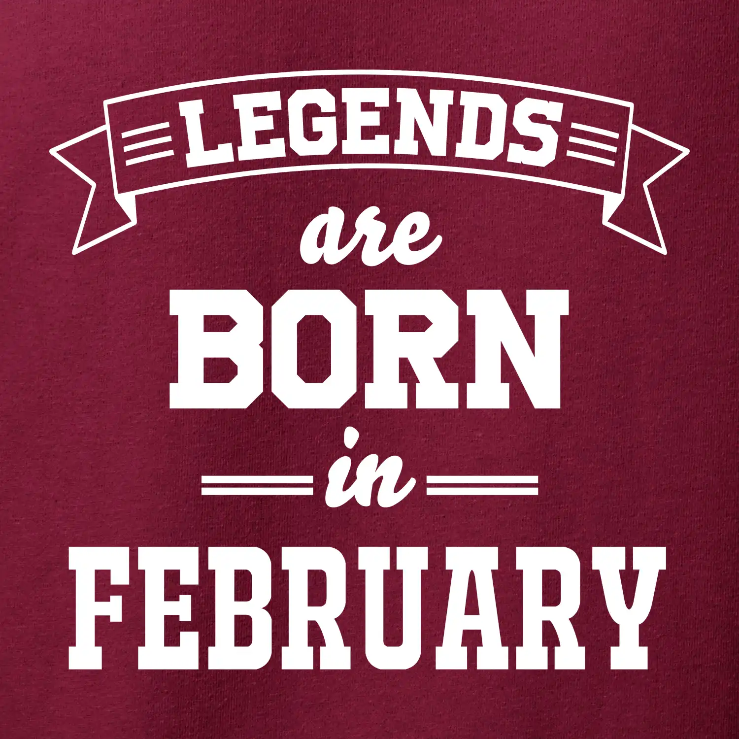 Legends are born in February