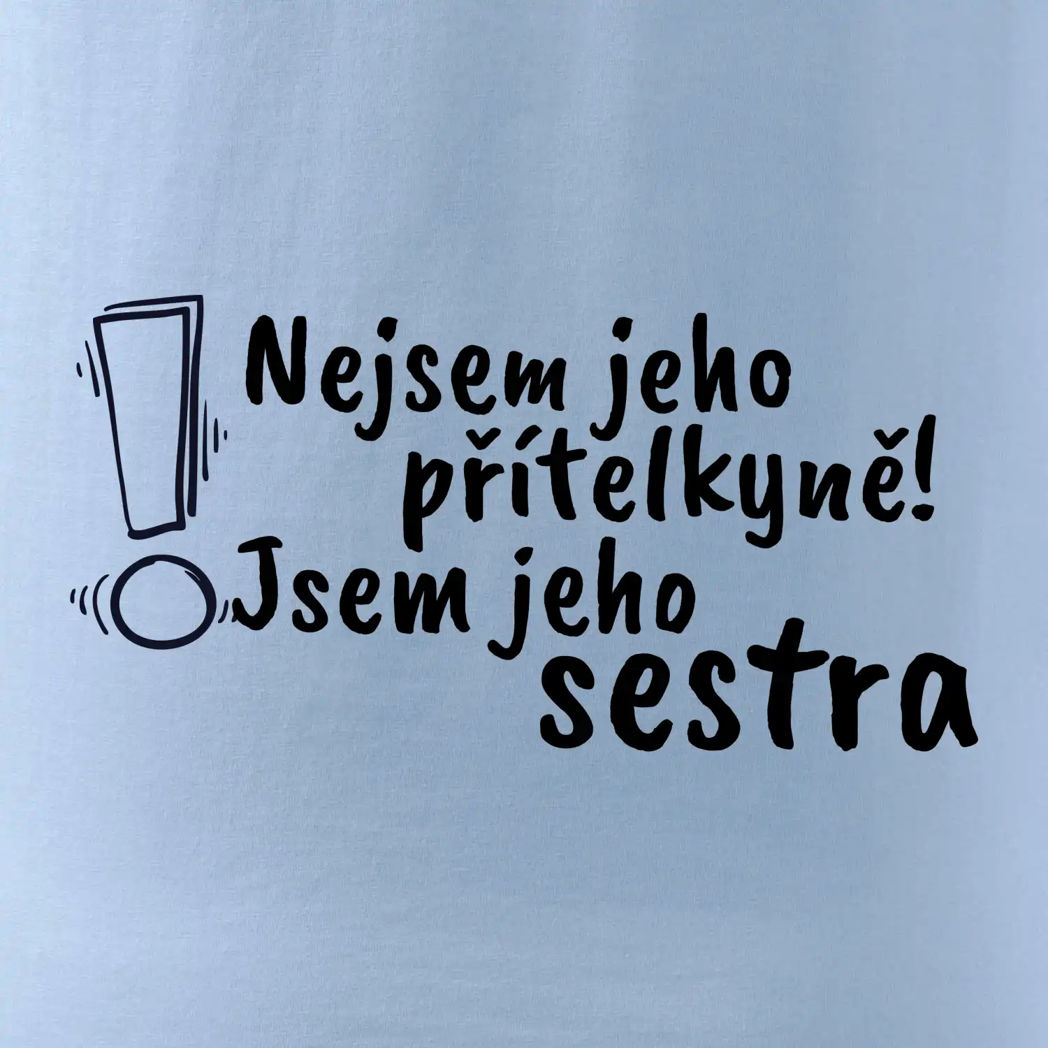 Nejsem jeho přítelkyně, jsem jeho sestra