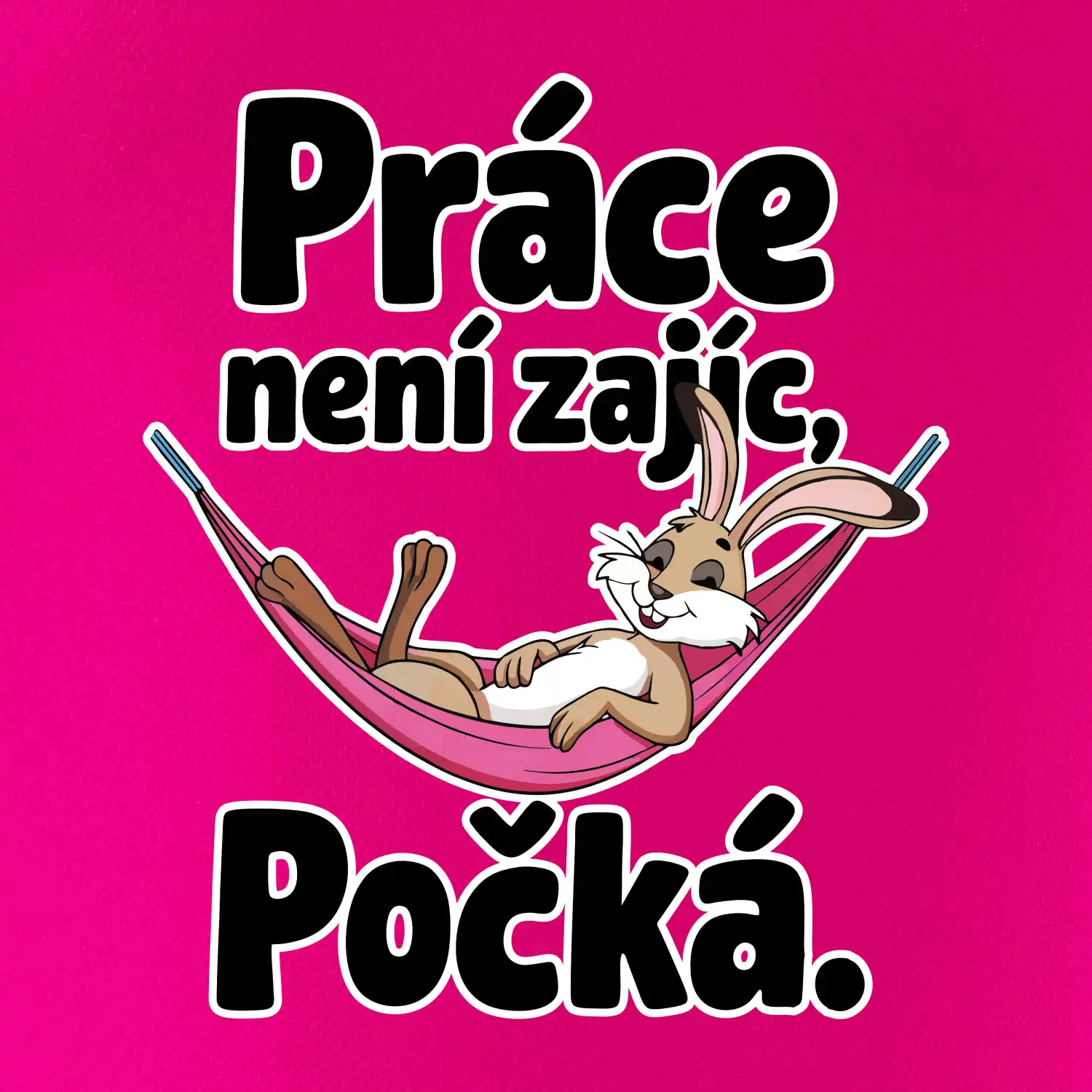 Práce není zajíc, počká.