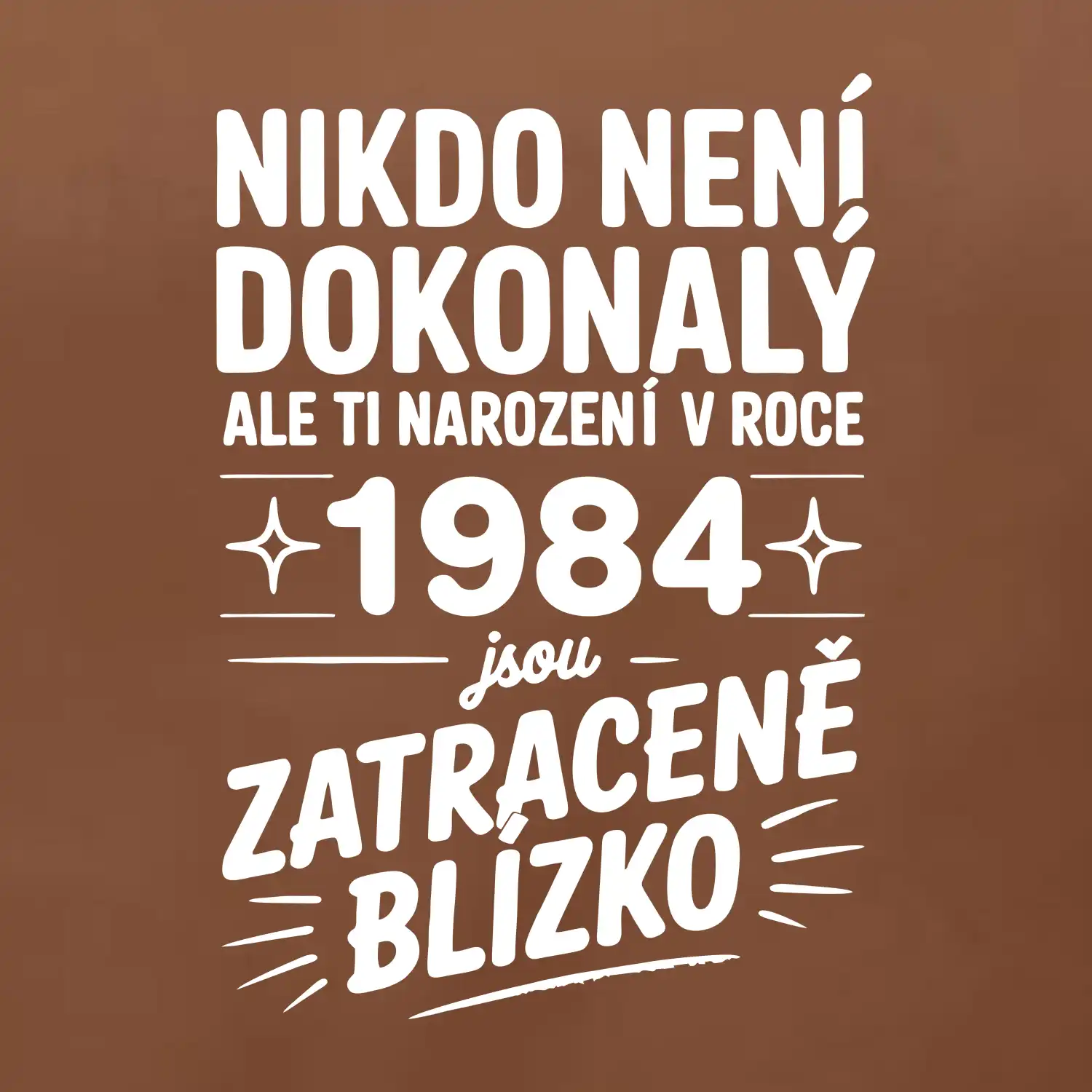 Nikdo není dokonalý ale ti narození v roce 1984 jsou zatraceně blízko