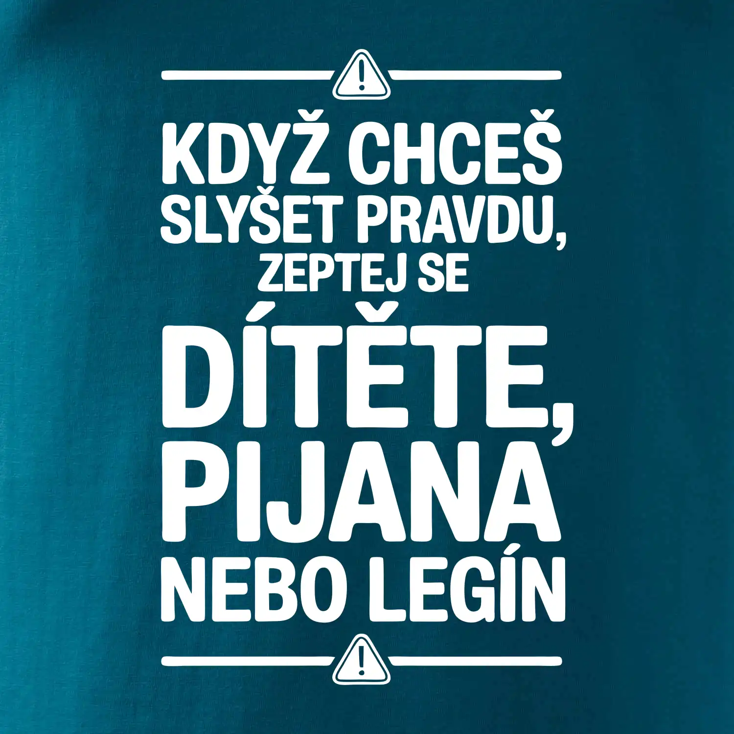 Když chceš slyšet pravdu, zeptej se dítěte, pijana nebo legín