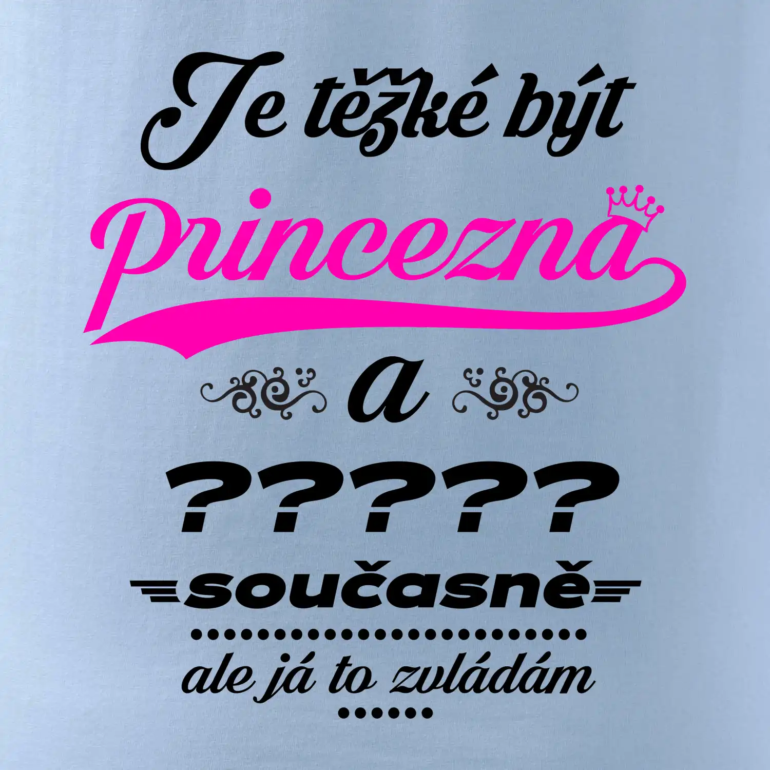 Je těžké být princezna - vlastní nápis