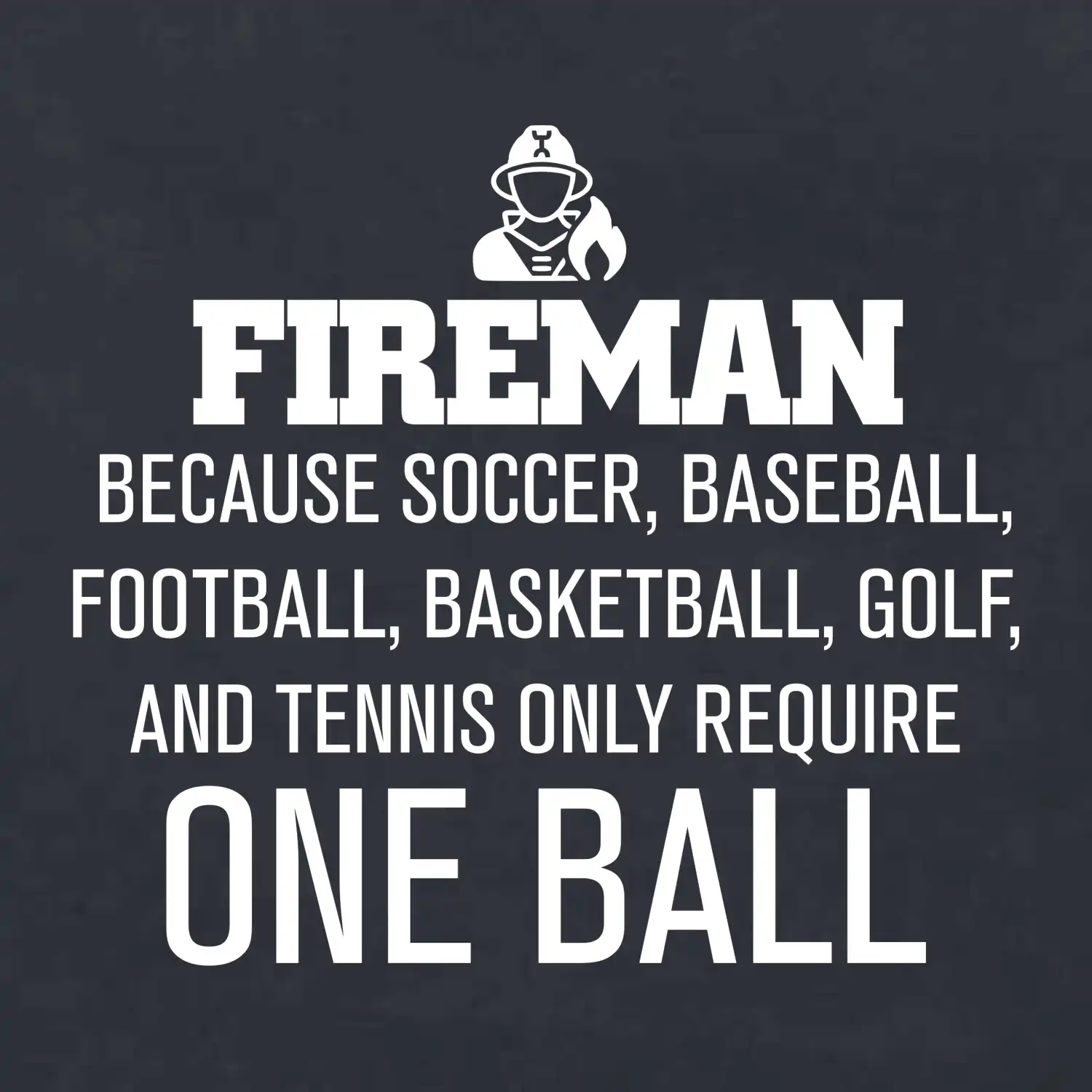Fireman  beacause one ball
