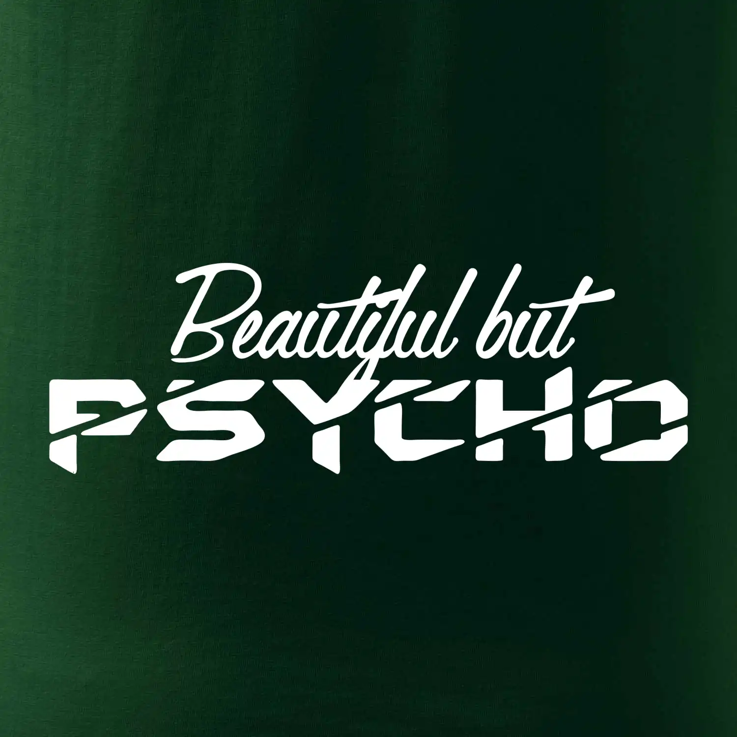 Beautiful but PSYCHO